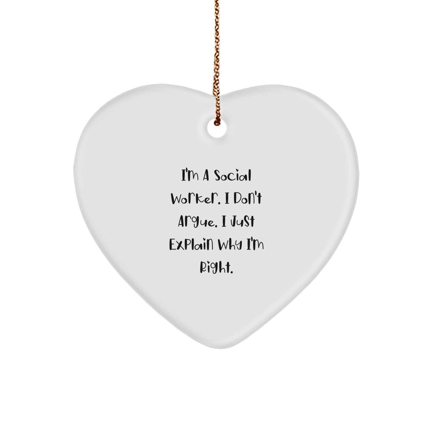 Social Worker Gifts from Family, Unique Funny Heart Ornament for Christmas, I'm Right, Quote, White, Durable MDF, High-Gloss Plastic Finish - Image 1