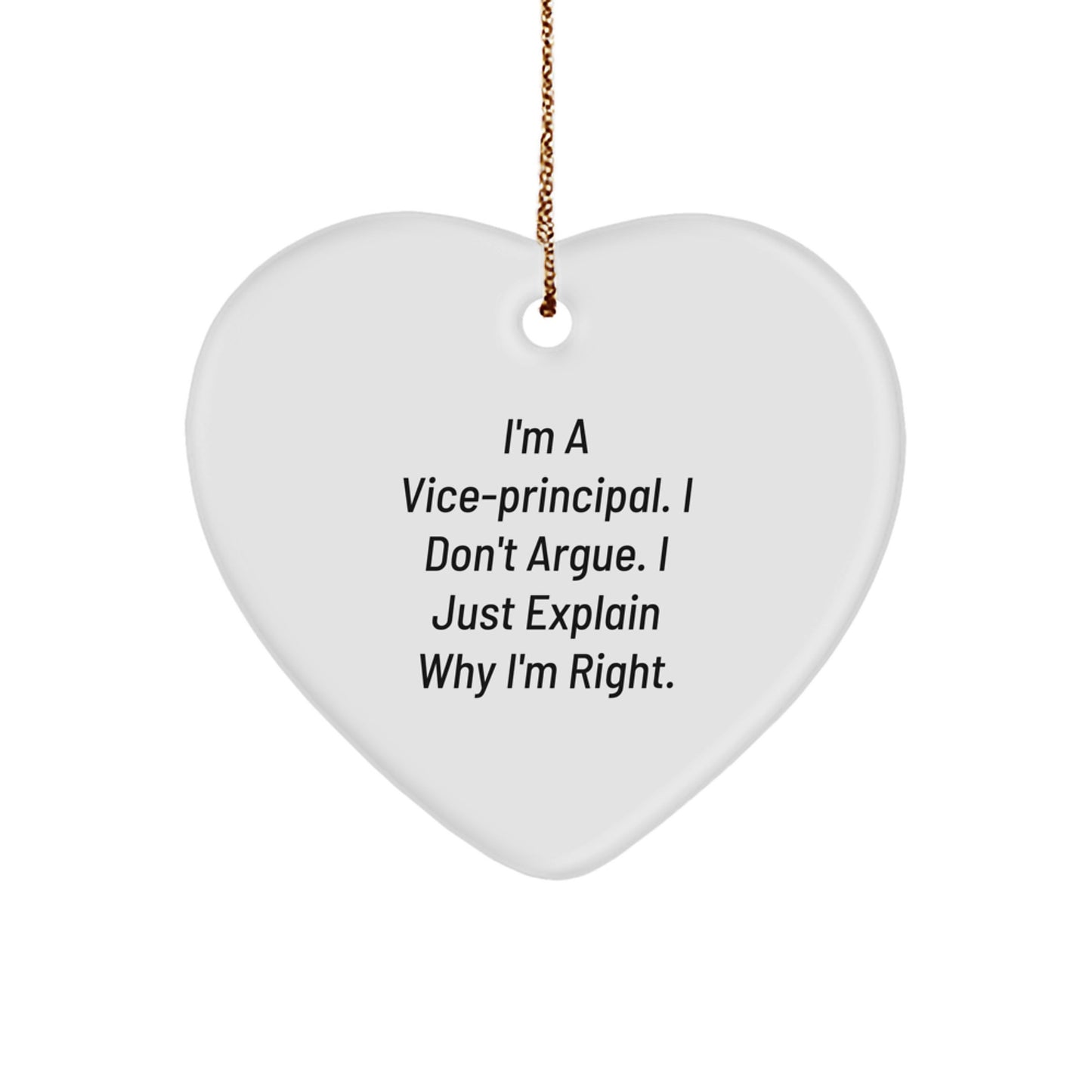 Vice-principal Gifts from Friends - Funny Heart Ornament for Christmas, 'I Don't Argue, I Just Explain Why I'm Right', Unique Gifts for Vice-principals, Men, Family, and Coworkers - Image 1