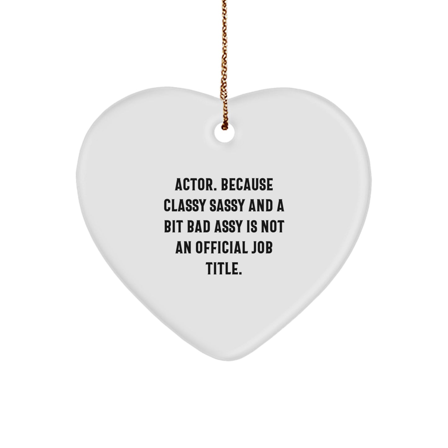 Funny Actor Gifts from Friends Christmas Unique Gifts for Actor - Heart Ornament with Sassy Quote Actor Gifts - Image 1