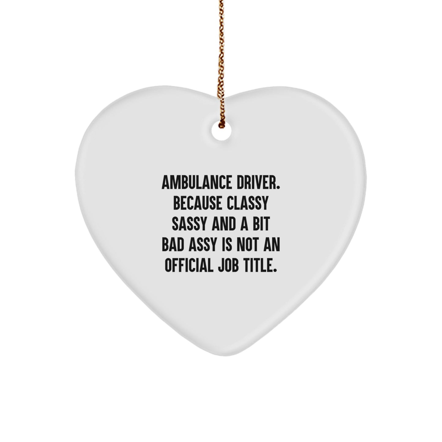 Ambulance Driver Gifts, Funny Heart Ornament, Christmas Unique Gifts from Friends, 'Ambulance Driver. Because Classy Sassy And A Bit Fearlessy Is Not An Official Job Title.' Quote - Image 1