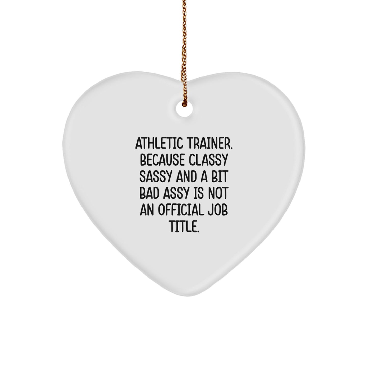 Funny Athletic Trainer Gifts for Him, Heart Ornament Quote - Because Classy Sassy And A Bit Fearlessy Is Not An Official Job Title, Perfect Christmas Unique Gifts from Friends - Image 1