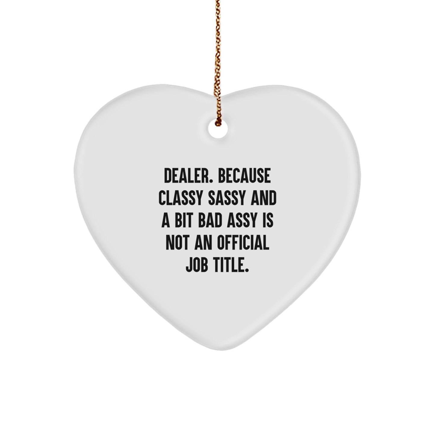 Funny Dealer Gifts, Heart Ornament, Because Classy Sassy And A Bit Fearlessy Is Not An Official Job Title, Gifts for Men, Christmas Unique Gifts - Image 1