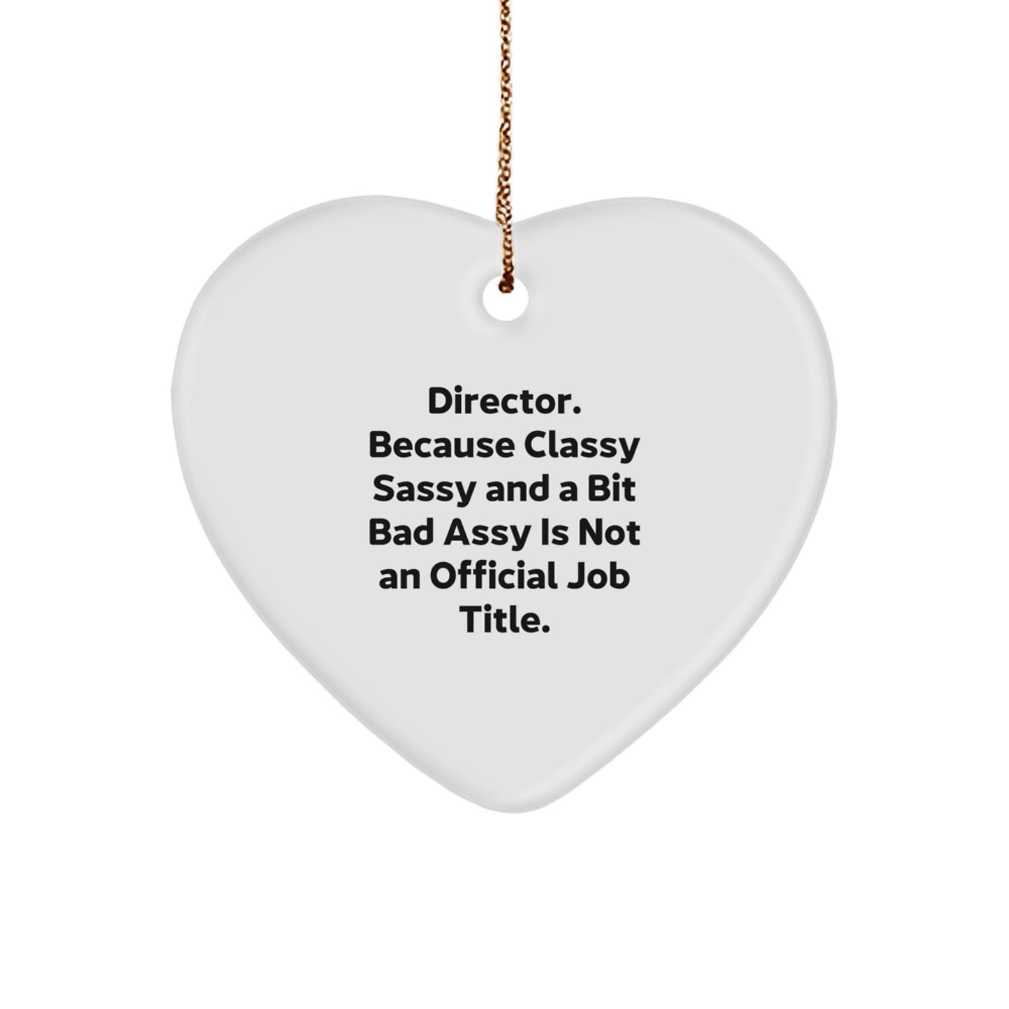 Funny Christmas Unique Gifts from Friends for Director - 'Director. Because Classy Sassy And A Bit Fearlessy Is Not An Official Job Title.' Heart Ornament - Image 1