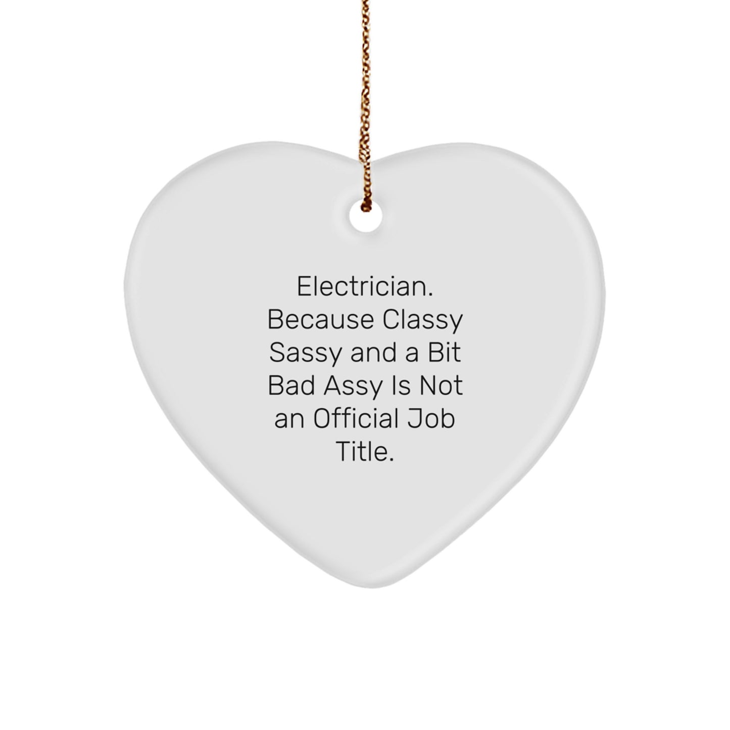Funny Electrician Heart Ornament, Gifts from Friends for Electrician Men with Christmas Unique Gifts, 'Electrician. Because Classy Sassy And A Bit Fearlessy Is Not An Official Job Title.' Quote - Image 1