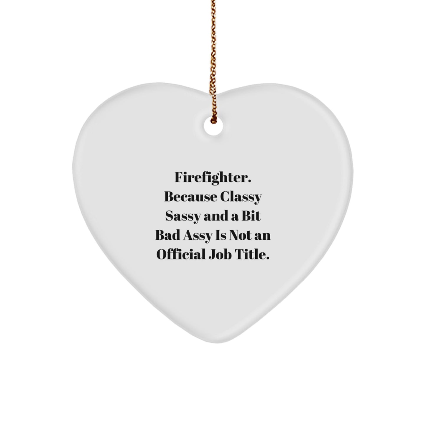Funny Firefighter Gifts for Men, Heart Ornament, Because Classy Sassy And A Bit Fearlessy Is Not An Official Job Title, Christmas Unique Presents - Image 1