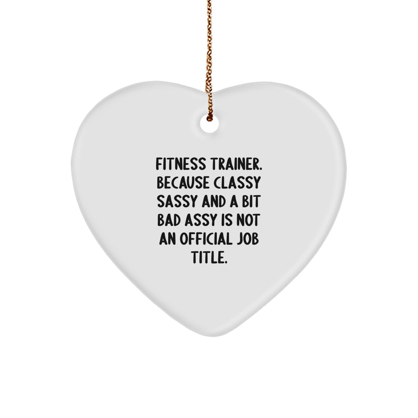Fitness Trainer Gifts from Friends and Family, Heart Ornament with 'Fitness Trainer. Because Classy Sassy And A Bit Fearlessy Is Not An Official Job Title.' Quote, Perfect for Christmas - Image 1