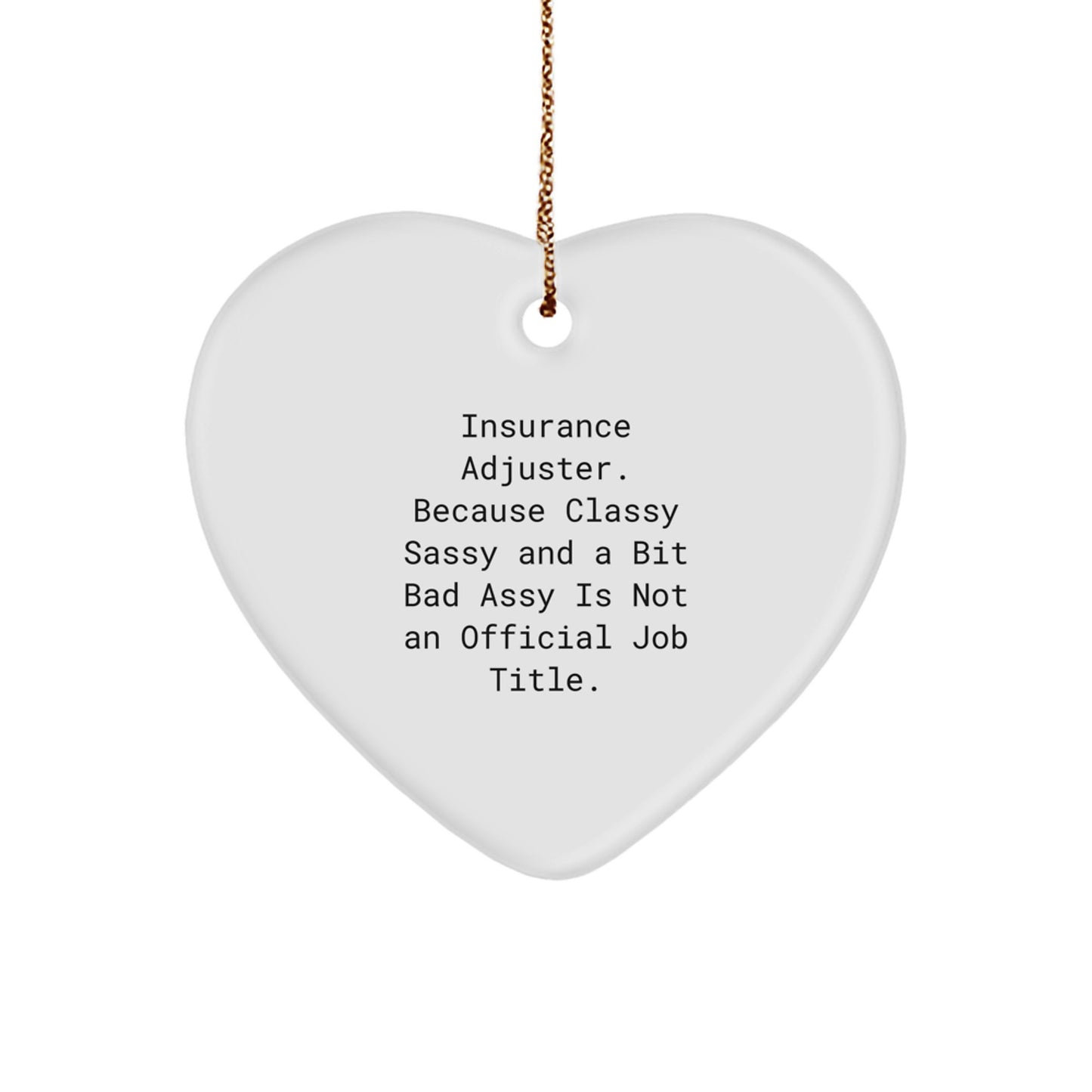 Insurance Adjuster Gifts, Funny Quote, Heart Ornament for Men, Women, Coworkers, Friends, or Family - 'Insurance Adjuster. Because Classy Sassy And A Bit Fearlessy Is Not An Official Job Title.' - Image 1