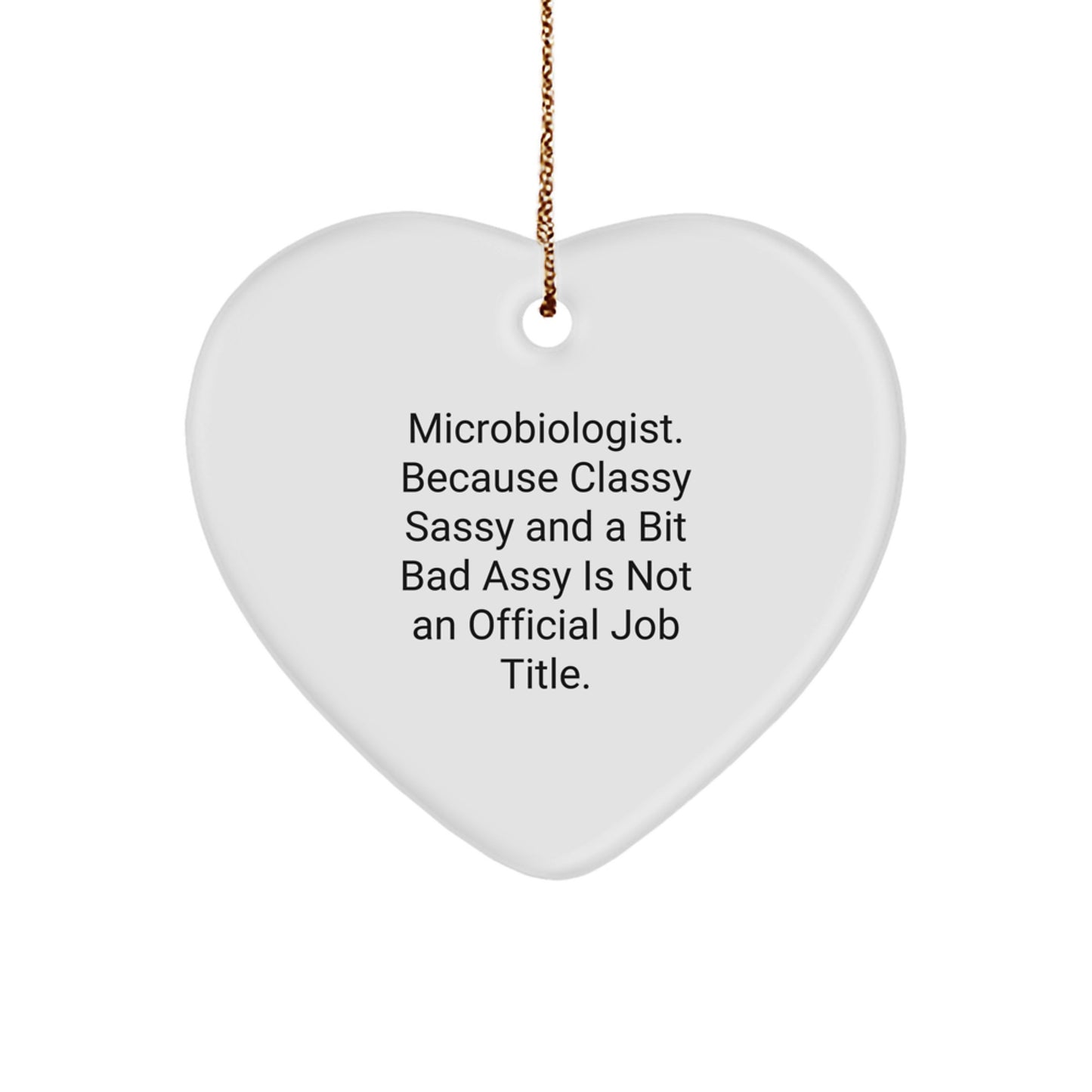 Microbiologist Gifts from Friends, Fun Heart Ornament for Christmas - 'Microbiologist. Because Classy Sassy And A Bit Fearlessy Is Not An Official Job Title.' - Image 1