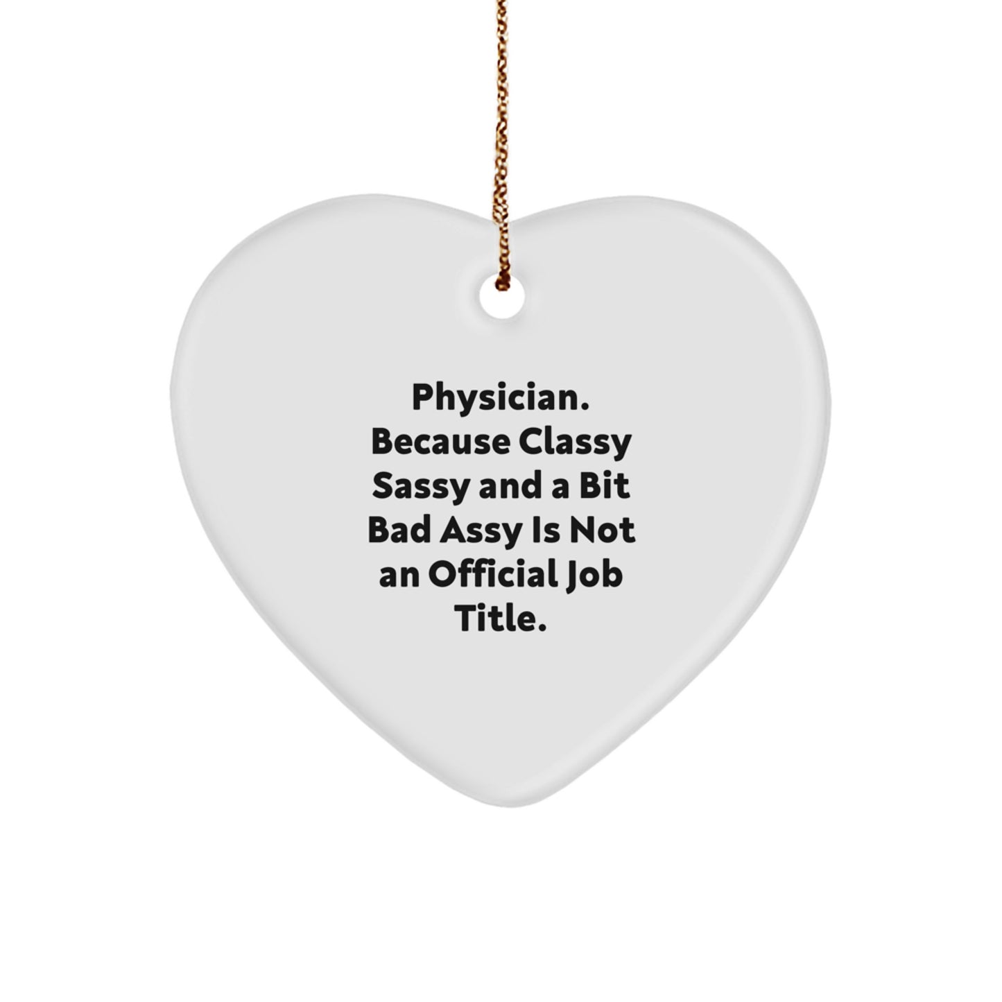 Funny Physician Heart Ornament Gifts from Friends for Christmas - Classy Sassy And A Bit Fearlessy Is Not An Official Job Title - Image 1