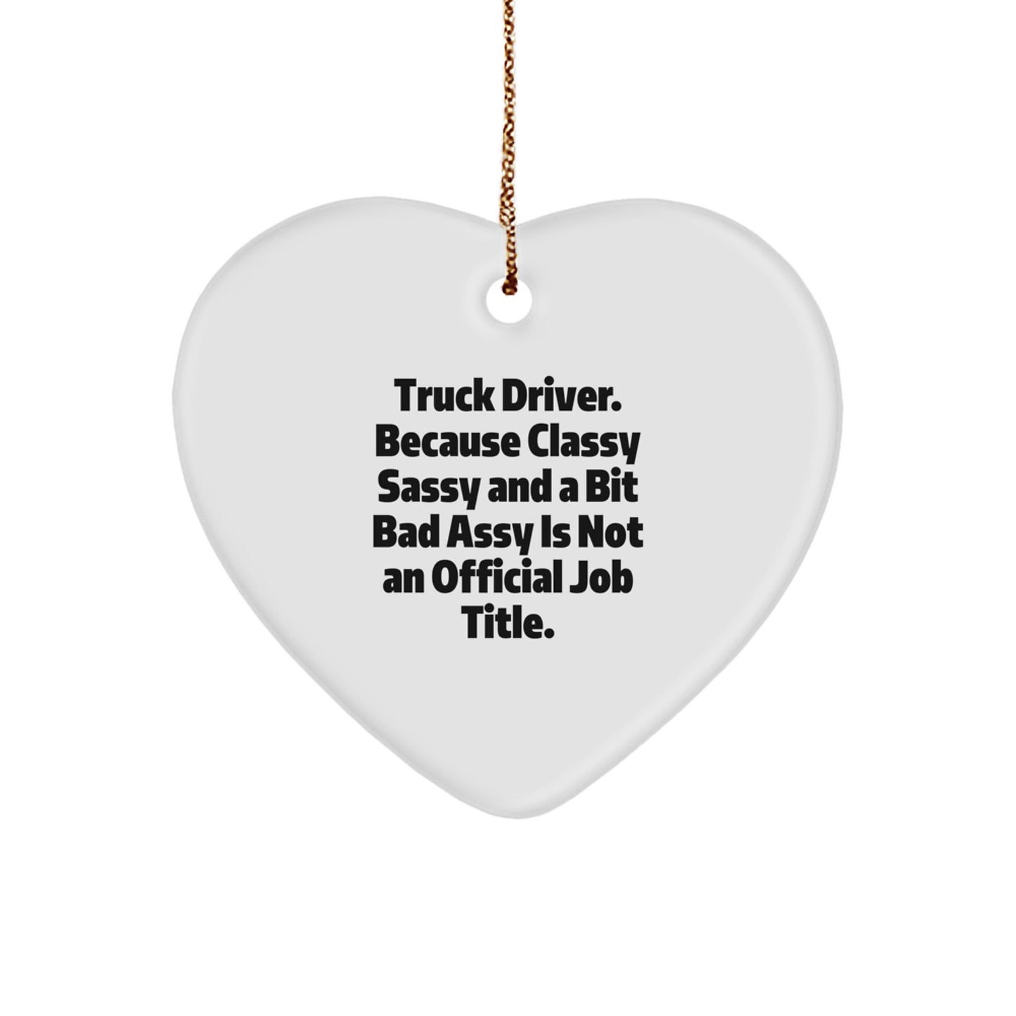 Funny Truck Driver Heart Ornament Gifts for Men, 'Truck Driver. Because Classy Sassy And A Bit Fearlessy Is Not An Official Job Title.' Christmas Unique Gift for Friends, Family, Coworkers - Image 1