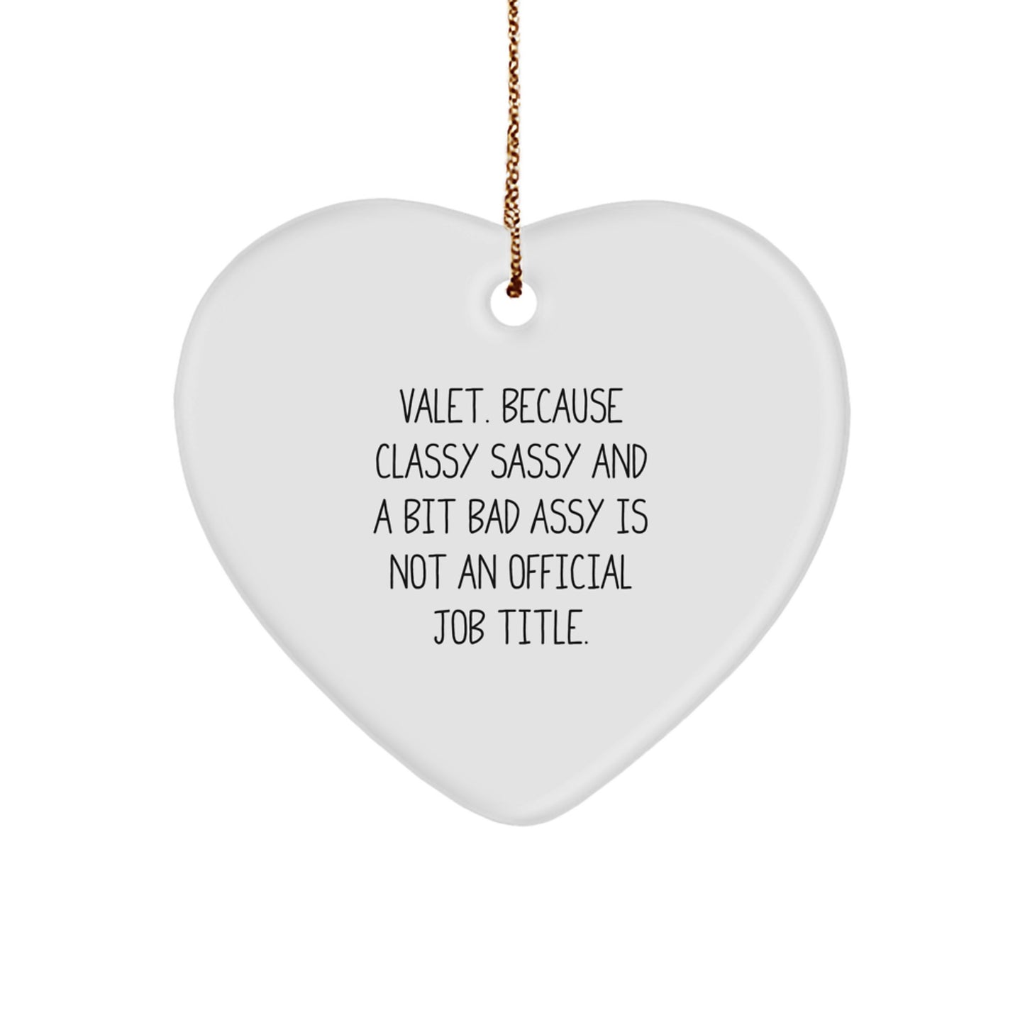 Funny Valet Gifts from Men for Christmas Unique Heart Ornament, 'Valet. Because Classy Sassy And A Bit Fearlessy Is Not An Official Job Title.' - Image 1