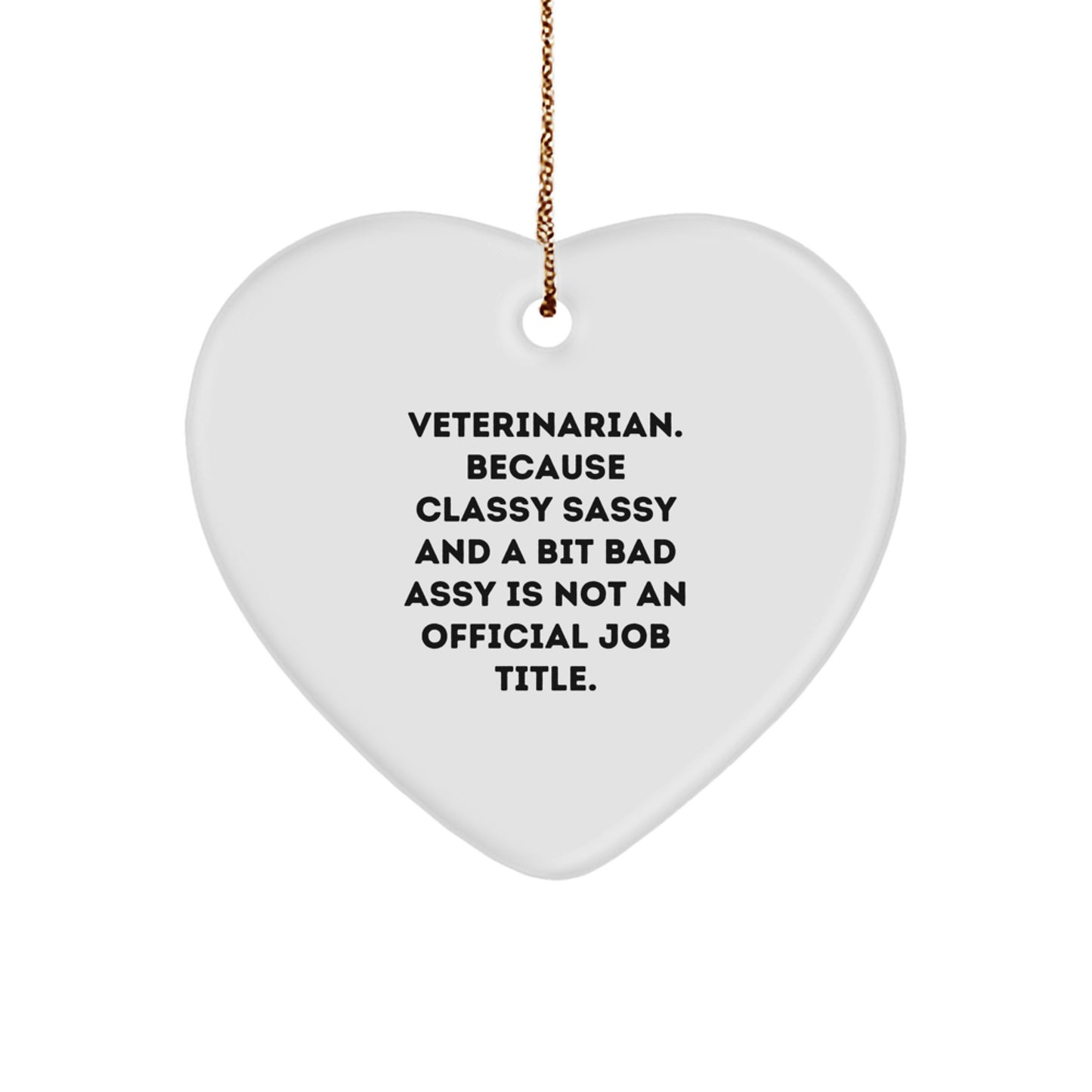 Veterinarian Gifts, Funny Heart Ornament, 'Veterinarian Because Classy Sassy And A Bit Fearlessy Is Not An Official Job Title.' Quote, Christmas Unique Gifts from Friends or Coworkers to Veterinarian - Image 1