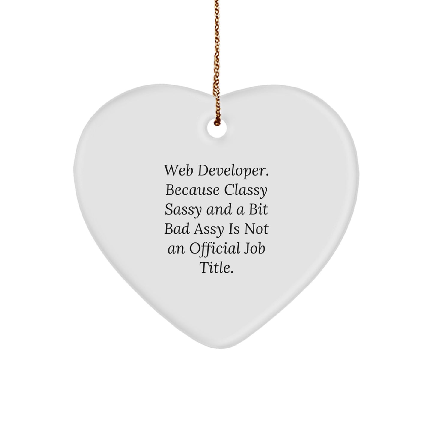 Funny Web Developer Gifts for Men, Women, Friends, Coworkers, Family from Web Devs, Heart Ornament with Quote 'Web Developer. Because Classy Sassy And A Bit Fearlessy Is Not An Official Job Title.' - Image 1