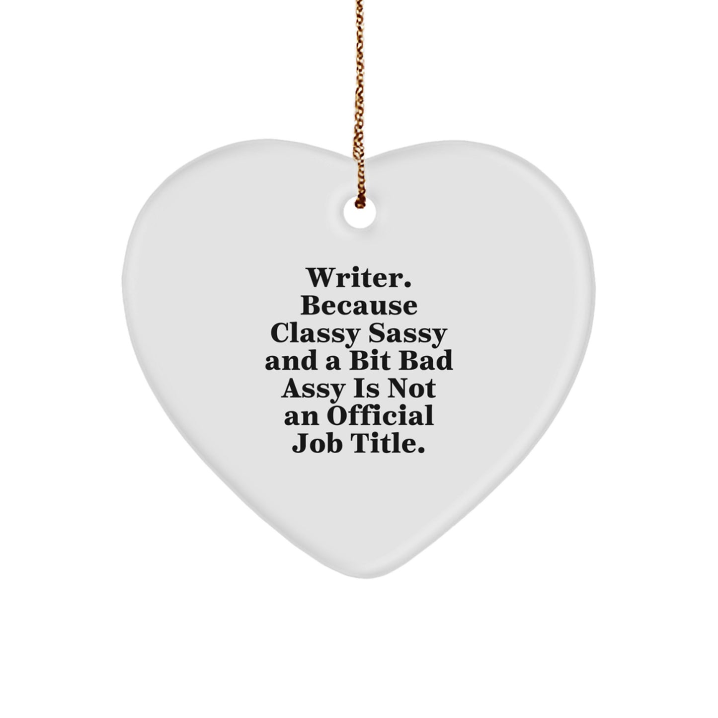 Funny Writer Gifts from Friends, Heart Ornament for Writer, Because Classy Sassy And A Bit Fearlessy Is Not An Official Job Title. Christmas Unique Gifts - Image 1
