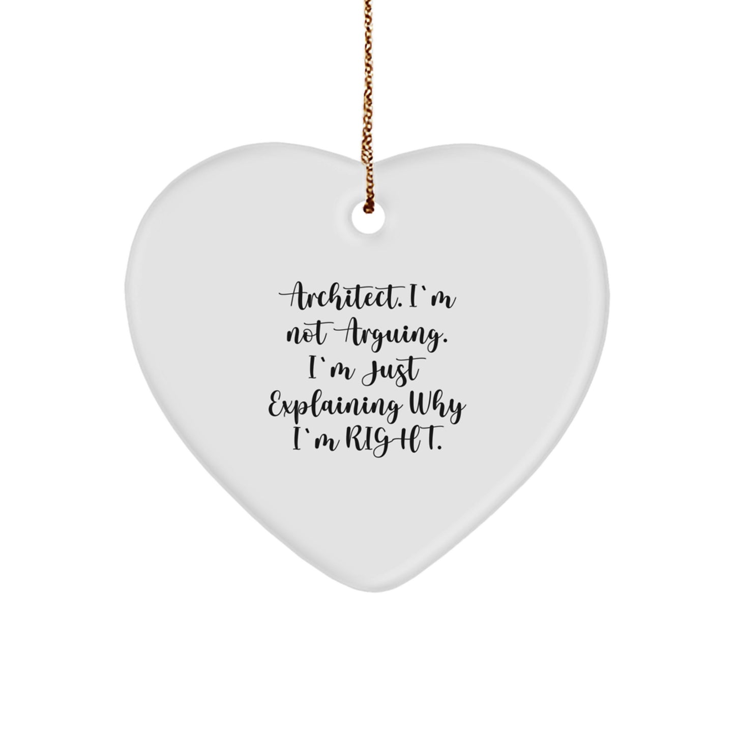 Funny Architect Heart Ornament Gifts from Men to Friends for Christmas - 'Architect. I'm Not Arguing. I'm Just Explaining Why I'm Right.' Heart Shaped MDF Decorations - Image 1