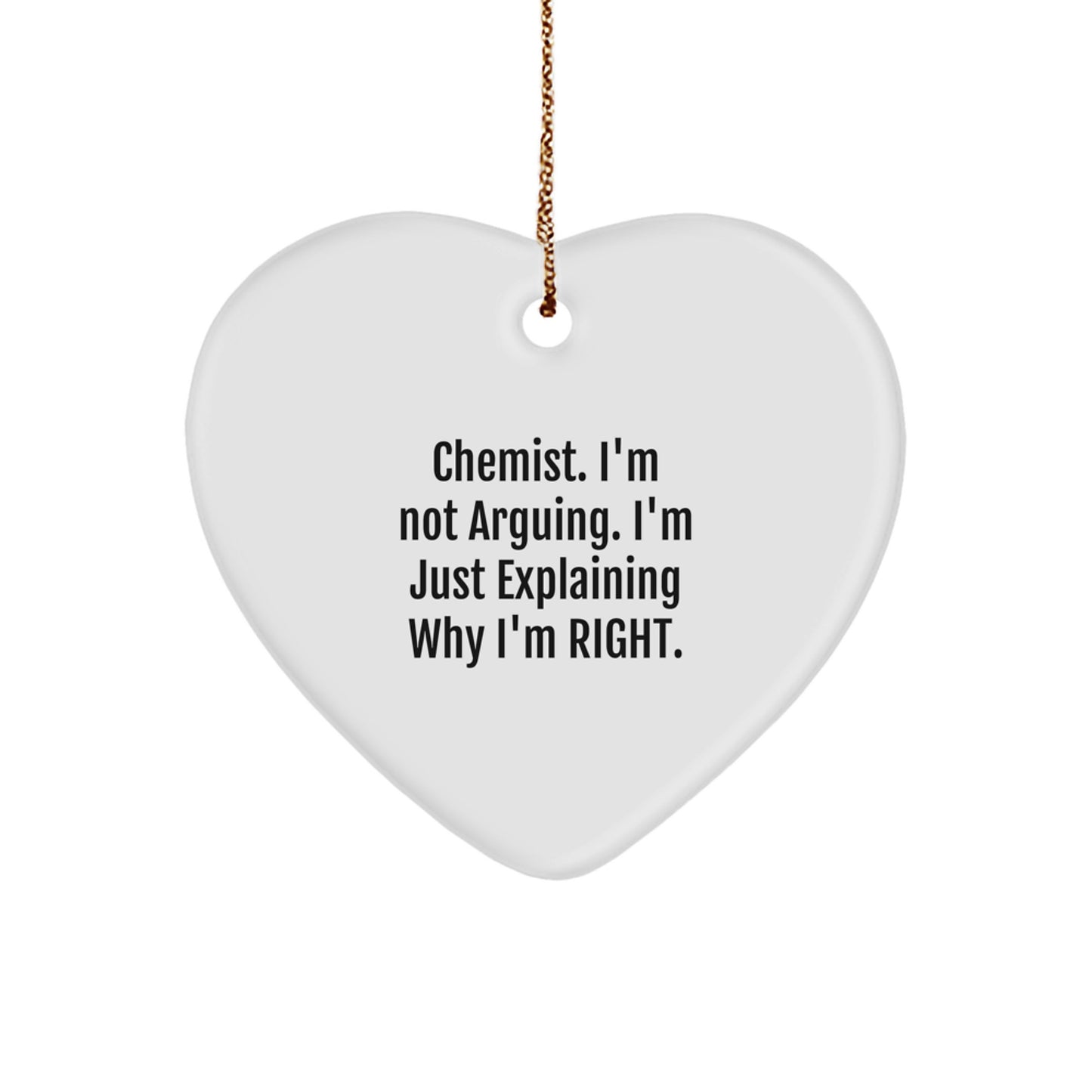 Funny Chemist Gifts for Men - Heart Ornament with 'Chemist I'm Not Arguing' Quote, Unique Christmas Stocking Stuffers for Him, White MDF Material, Gold Cord Included - Image 1