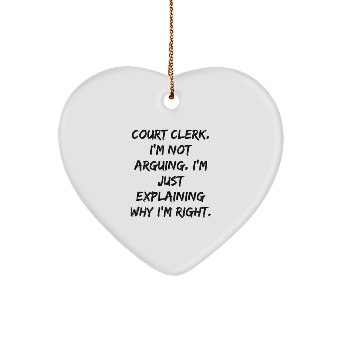 Funny Court Clerk Gifts from Friends - 'I'm Not Arguing. I'm Just Explaining Why I'm Right.' Heart Ornament for Christmas - Image 1
