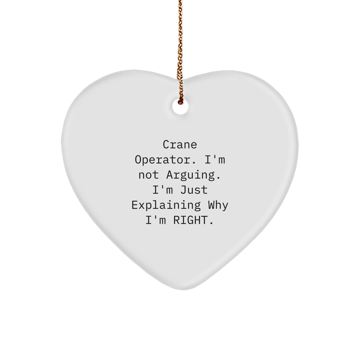 Funny Crane Operator Gifts, Heart Ornament for Christmas Unique Gifts from Friends to Crane Operator, 'I'm Not Arguing. I'm Just Explaining Why I'm Right.' - Image 1