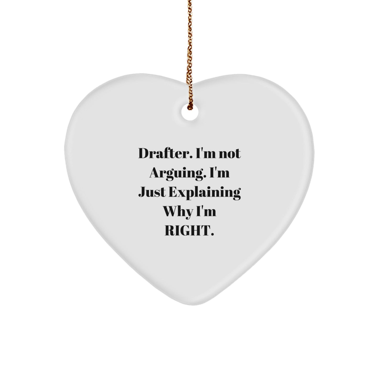 Funny Drafter Gifts from Friends - 'I'm Not Arguing. I'm Just Explaining Why I'm Right.' Heart Ornament for Men, Women, Coworkers, or Family - Image 1