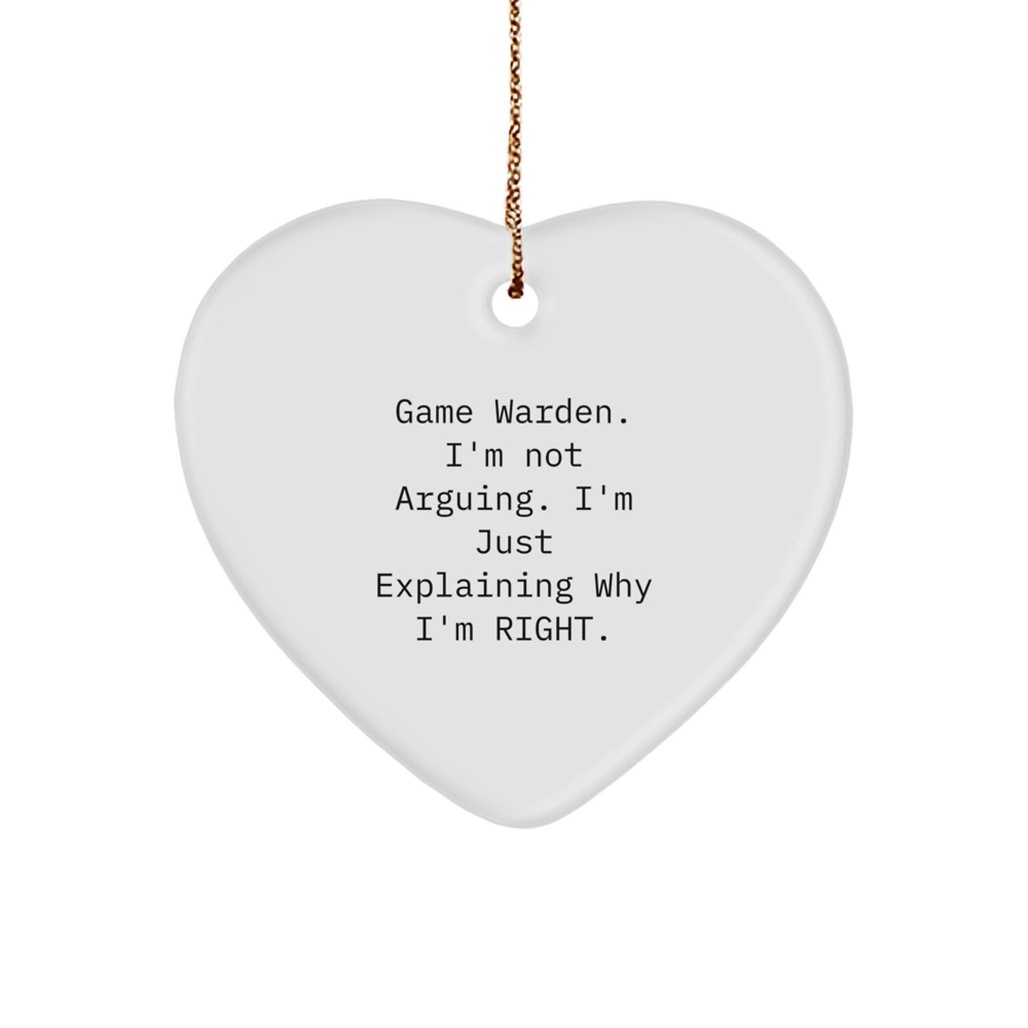 Game Warden Gifts for Men from Friends, 'I'm Not Arguing. I'm Just Explaining Why I'm Right.' Funny Heart Ornament for Christmas - Image 1