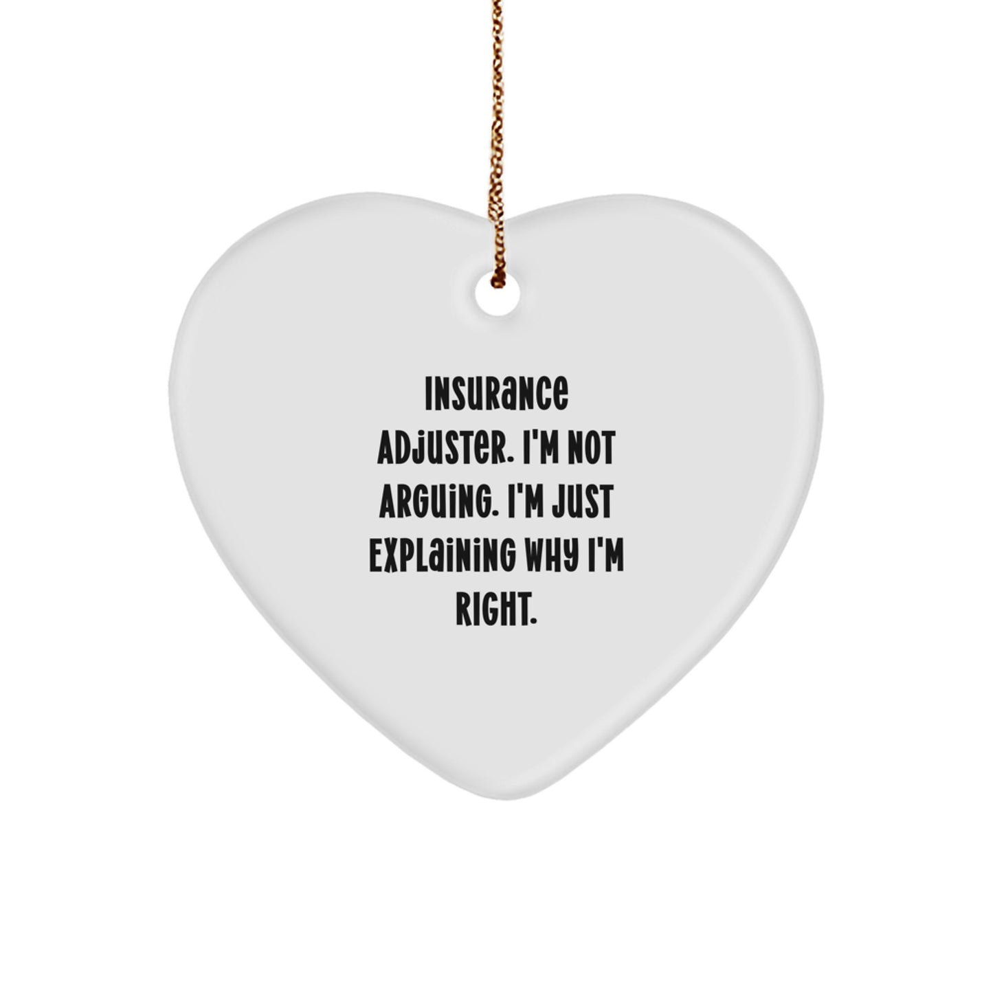 Insurance Adjuster Gifts from Men, Funny Heart Ornament, Gifts for Insurance Adjusters, Christmas Unique Gifts, I'm Not Arguing. I'm Just Explaining Why I'm Right. - Image 1