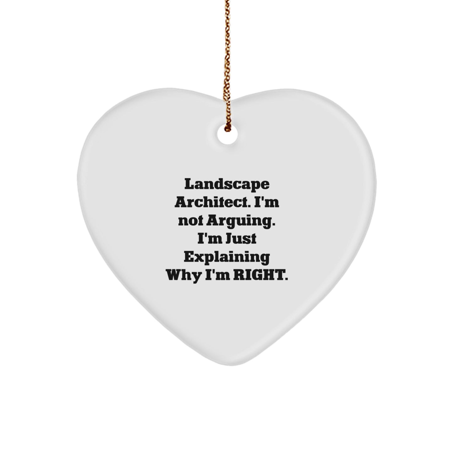 Funny Landscape Architect Gifts - Heart Ornament for Christmas, 'I'm Just Explaining Why I'm Right' Quote, Gifts from Friends to Landscape Architects - Image 1