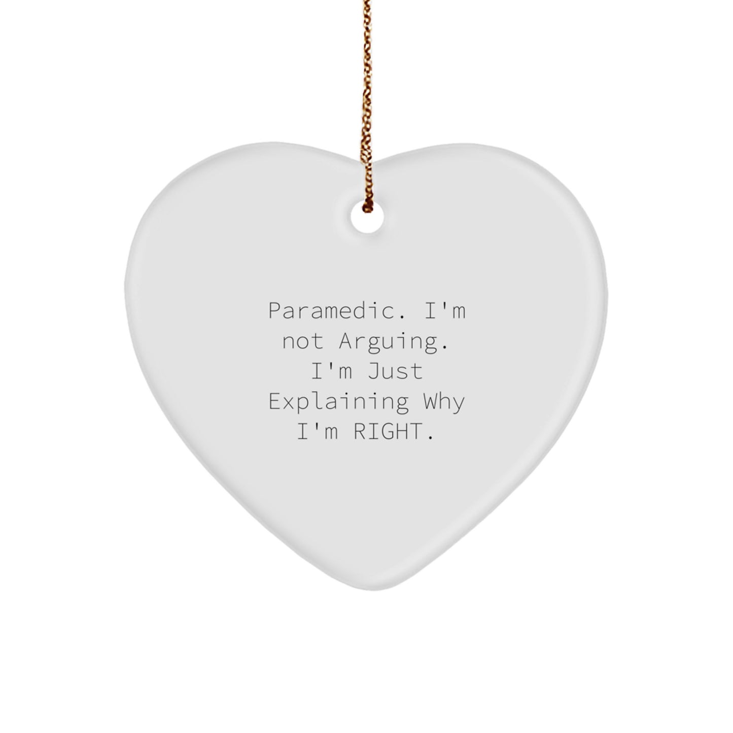 Rescue Worker Heart Ornament, Funny Gift from Friends, Coworkers, or Family, Christmas Unique Gifts for Him or Her, 'I'm Not Arguing. I'm Just Explaining Why I'm Right.' - Image 1