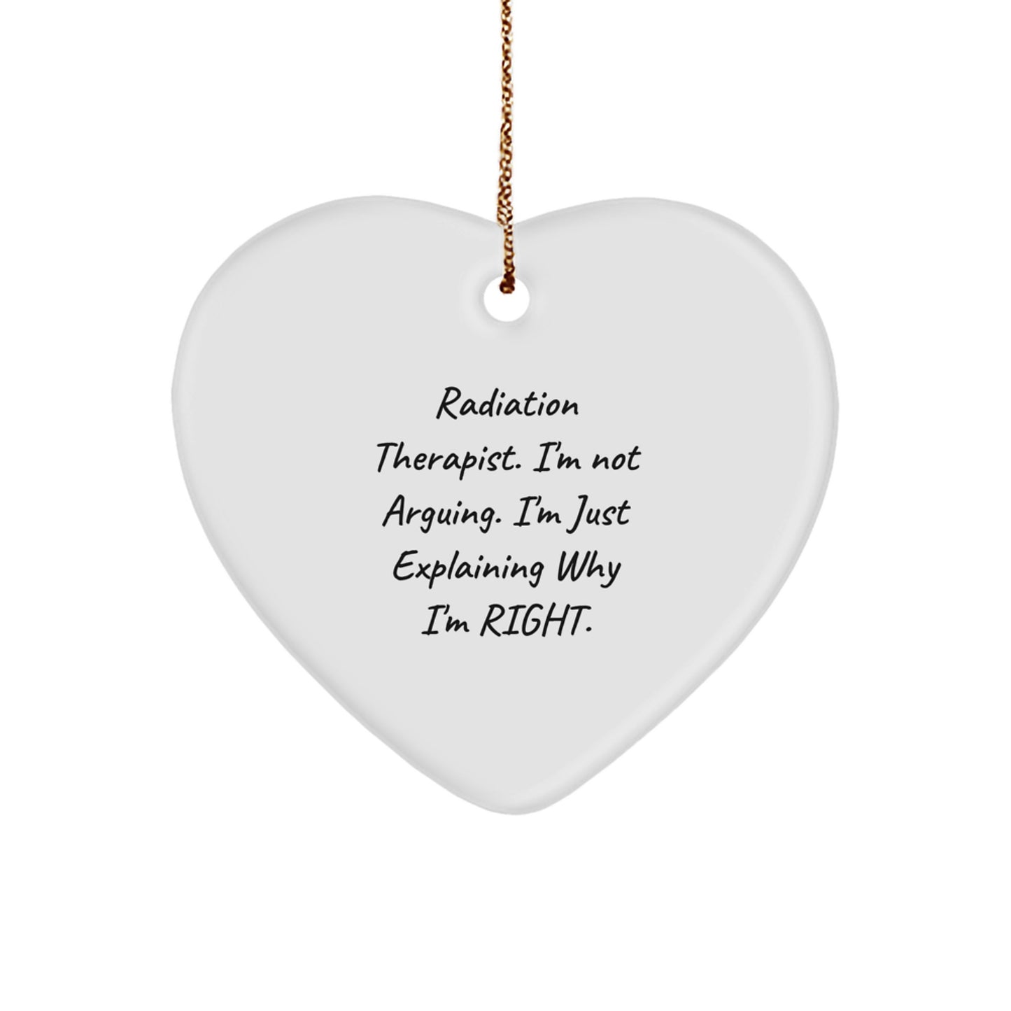 Radiation Therapist Gift, Heart Ornament for Radiation Therapist, Funny Quote 'I'm Not Arguing. I'm Just Explaining Why I'm Right.' Christmas Unique Gifts from Friends for Radiation Therapist - Image 1