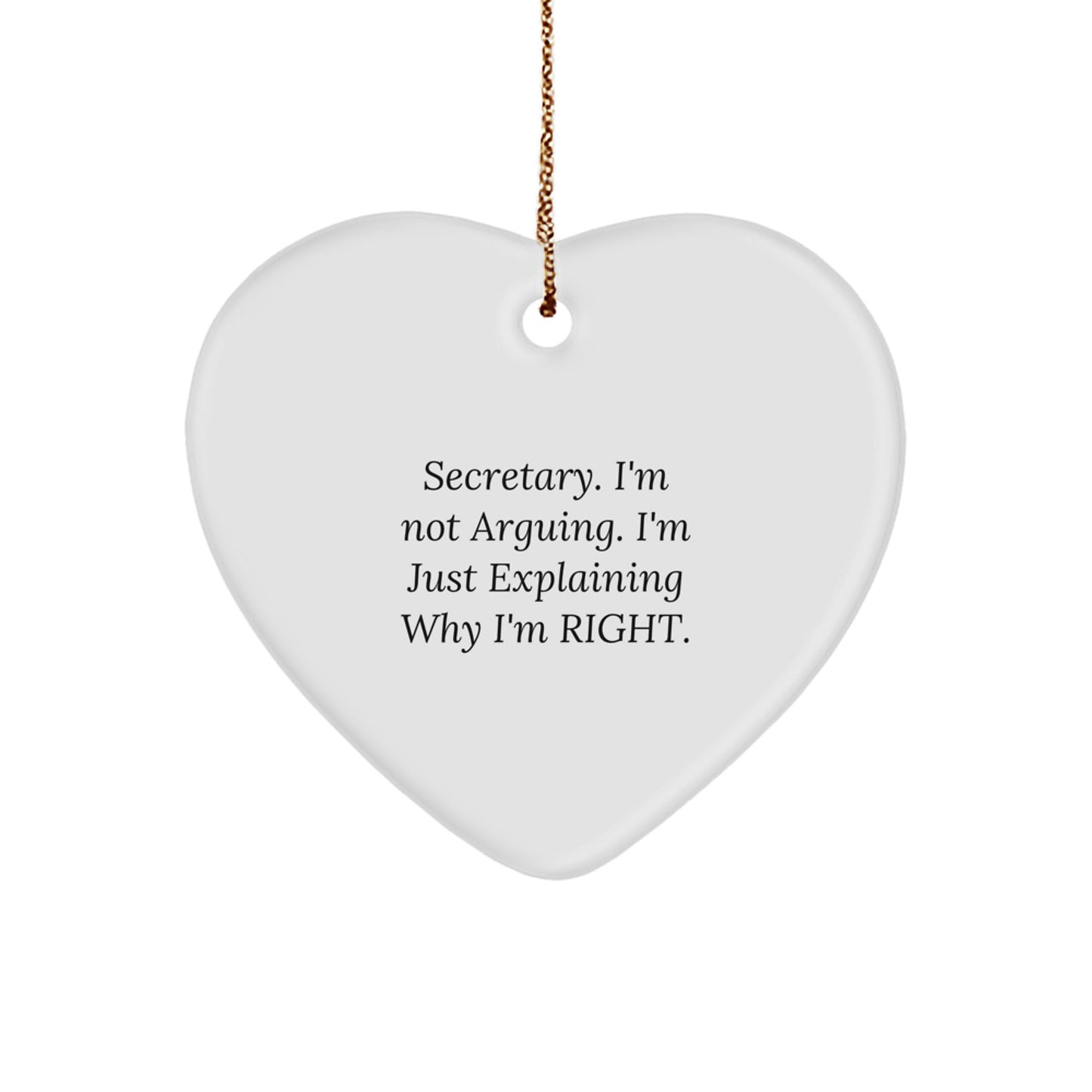 Funny Secretary Gifts from Friends, Heart Ornament with 'Secretary. I'm Not Arguing. I'm Just Explaining Why I'm Right.' Quote, Christmas Unique Gifts for Secretary - Image 1