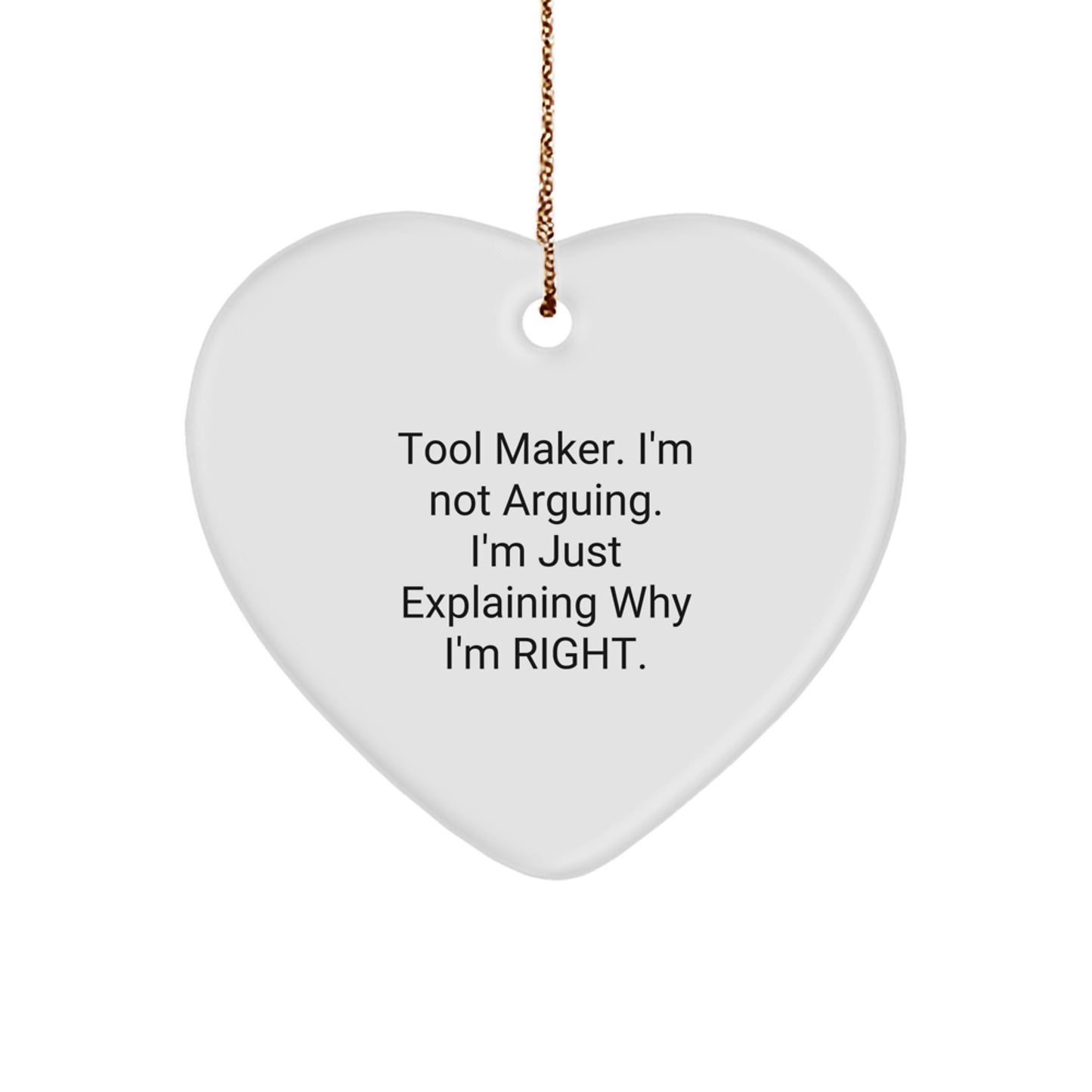 Tool Maker Gifts from Men to Tool Makers, Funny Heart Ornament for Christmas, 'I'm Not Arguing. I'm Just Explaining Why I'm Right.' Quote - Image 1