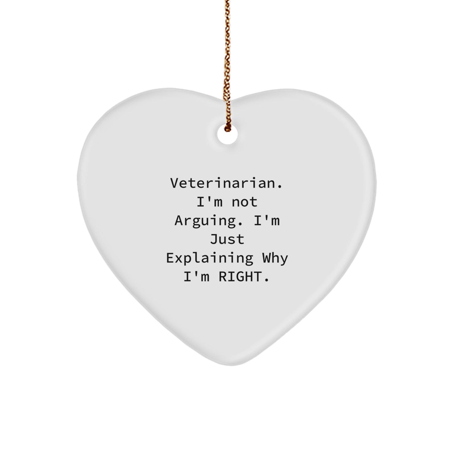 Funny Veterinarian Gifts for Christmas: 'I'm Not Arguing. I'm Just Explaining Why I'm Right.' Heart Ornament from Friends, Coworkers, or Family - Image 1