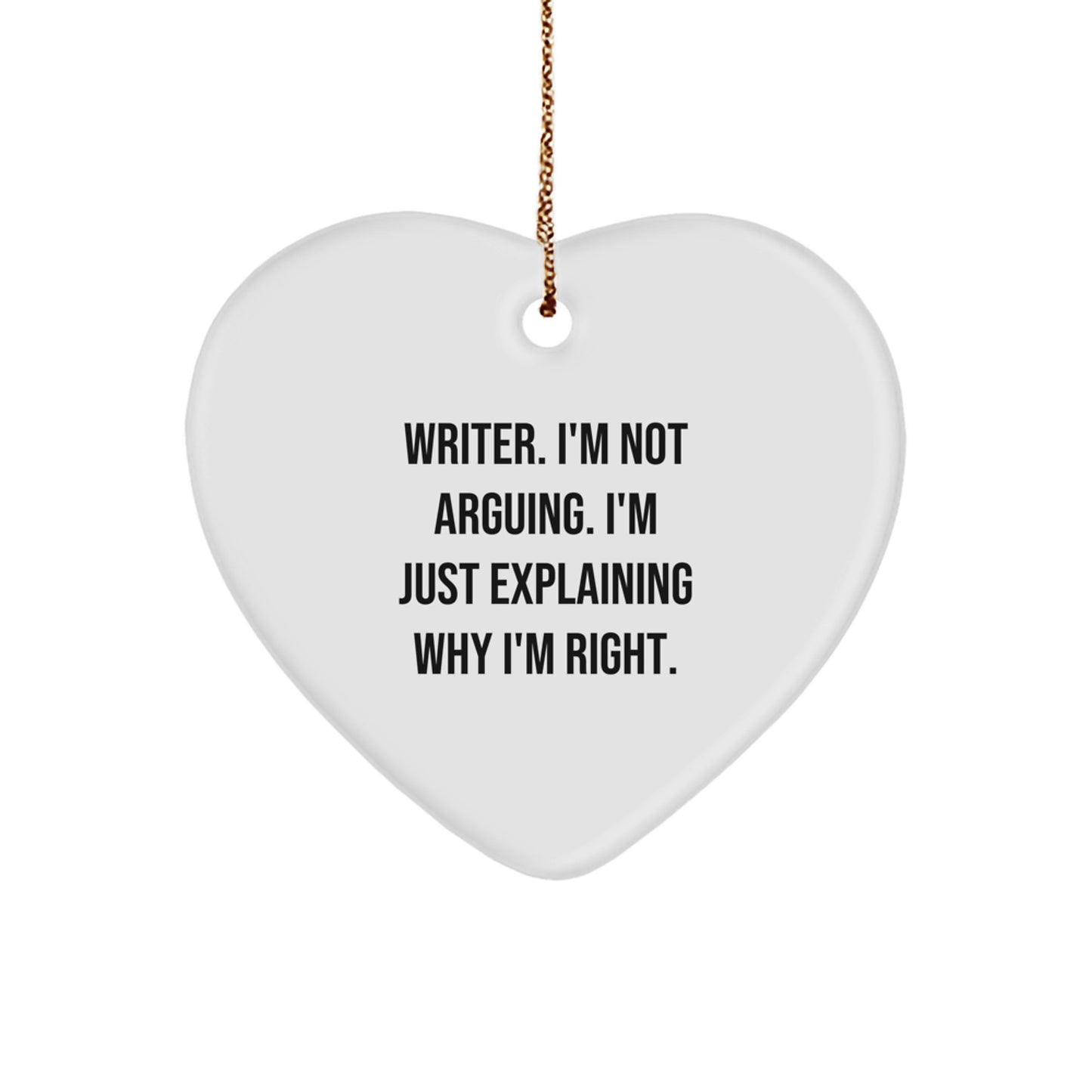 Funny Writer Heart Ornament, 'I'm Not Arguing, I'm Just Explaining Why I'm Right.' Gifts from Friends for Christmas - Image 1