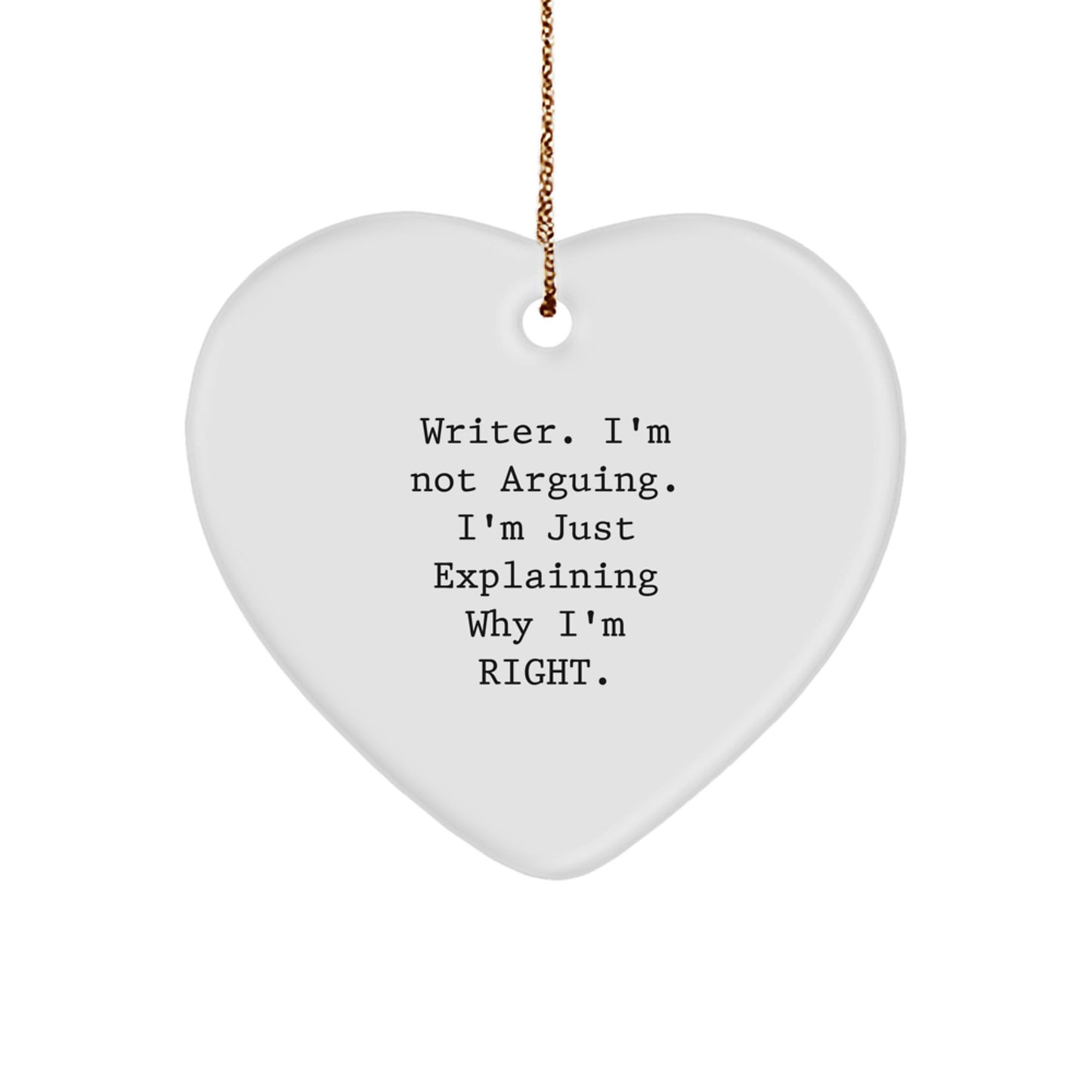 Funny Writer Gifts for Friends and Family - Heart Ornament with I'm Not Arguing I'm Just Explaining Why I'm Right Quote, Perfect Christmas Unique Gifts from a Writer - Image 1
