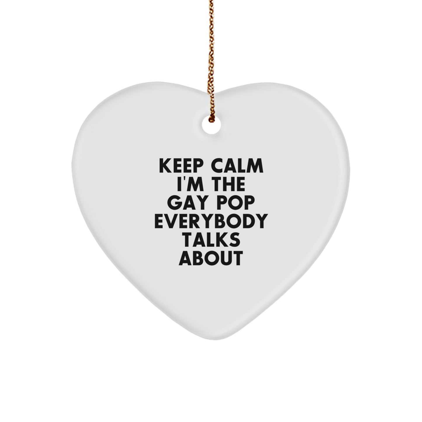 Pop Ornament Gift Him Keep Calm I'm The Gay Pop Everybody Talks - Image 1