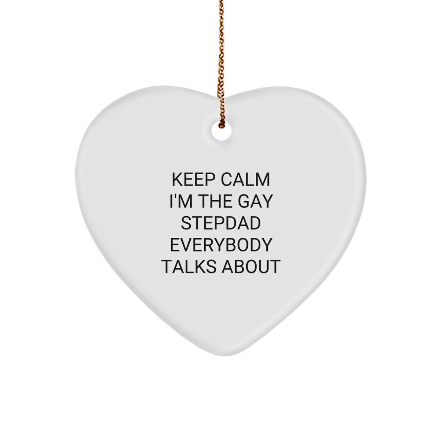 Funny Stepdad Gifts, Heart Ornament, 'Keep Calm I'm The Gay Stepdad Everybody Talks About', Christmas Unique Gifts from Family to Stepdad - Image 1