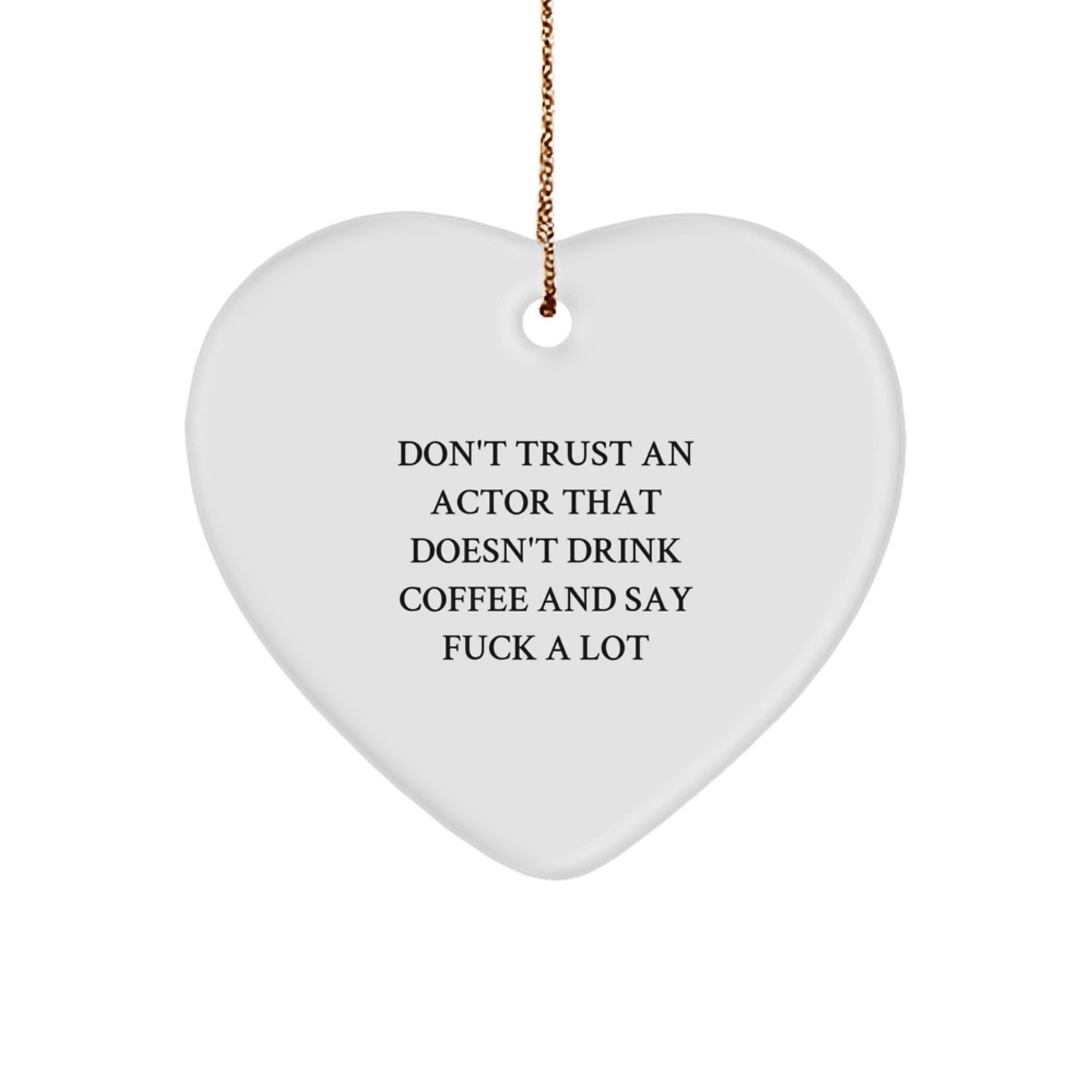Funny Actor Gifts from Friends, A Heart Ornament for Actor, Don't Trust An Actor That Doesn't Drink Coffee And Say F--k A Lot - Image 1