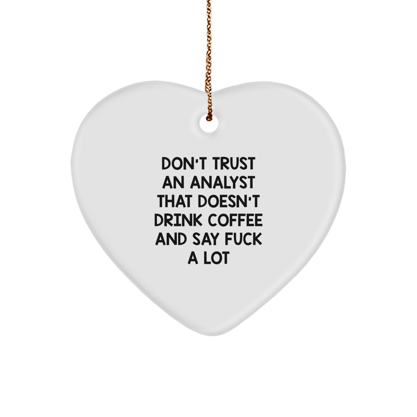 Funny Analyst Gifts from Friends, Coworkers, Family - 'Don't Trust An Analyst... Heart Ornament for Christmas - Image 1