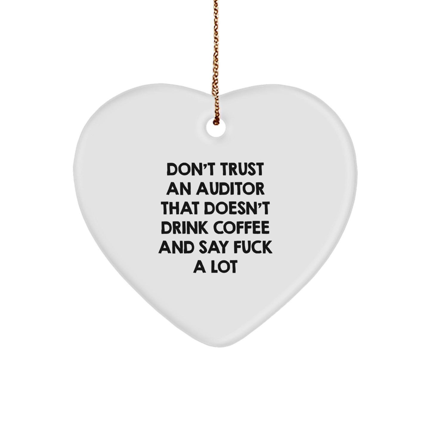 Funny Auditor Gifts Heart Ornament with 'Don't Trust An Auditor That Doesn't Drink Coffee And Say F--k A Lot' Quote, Christmas Unique Gifts for Men, Women, Friends, or Family - Image 1