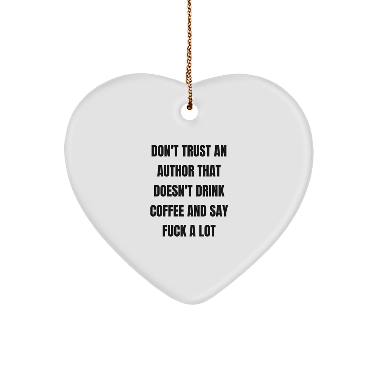 Funny Author Gifts from Friends, Heart Ornament for Authors, 'Don't Trust An Author That Doesn't Drink Coffee And Say F--k A Lot' Quote Christmas Unique Gifts - Image 1
