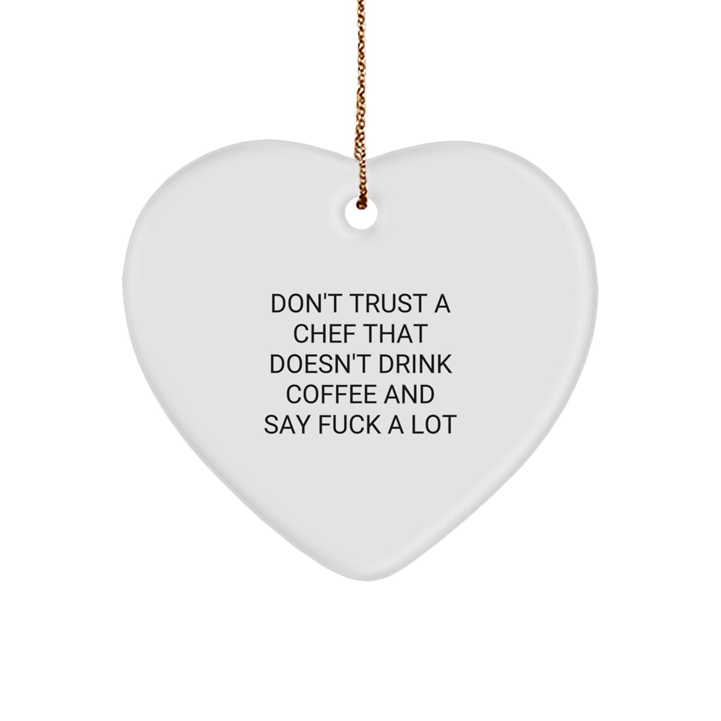 Funny Chef Gifts from Friends: Don't Trust A Chef That Doesn't Drink Coffee And Say F--k A Lot Heart Ornament for Christmas, Unique Gifts for Chef, Men, or Women - Image 1