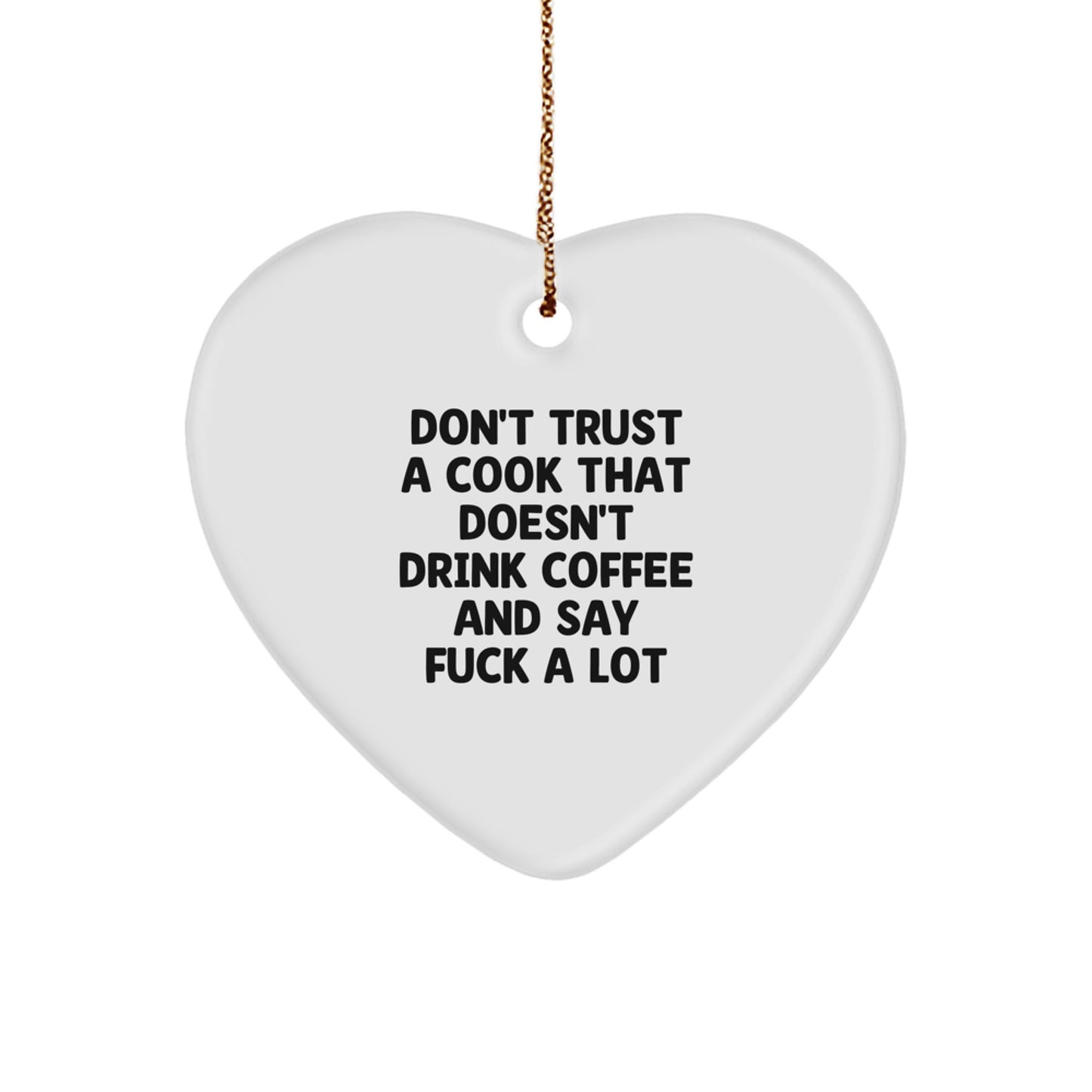 Funny Cook Gifts: Heart Ornament for Men, Women, Friends, and Coworkers - 'Don't Trust A Cook That Doesn't Drink Coffee And Say F--k A Lot' - Christmas Unique Presents - Image 1