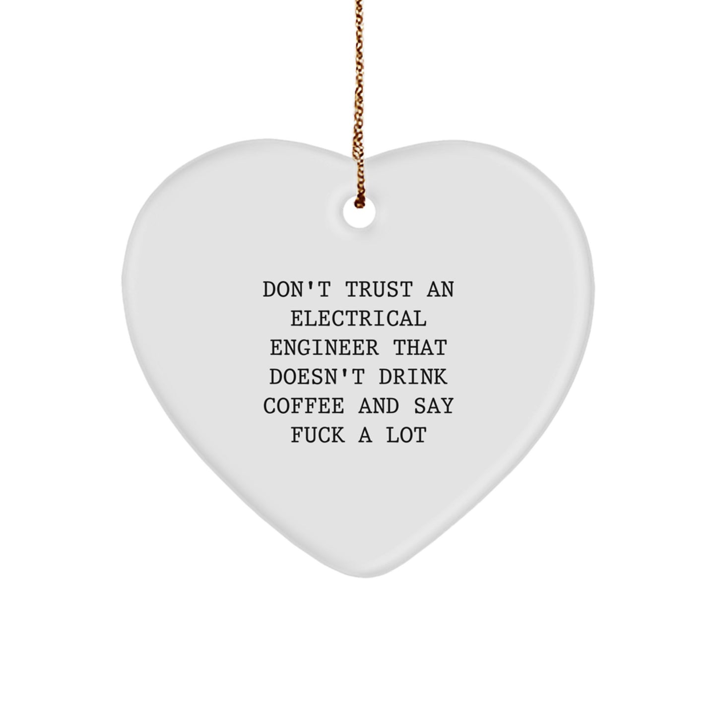 Funny Electrical Engineer Gifts - 'Don't Trust An Electrical Engineer That Doesn't Drink Coffee And Say F--k A Lot' Heart Ornament for Christmas - Image 1