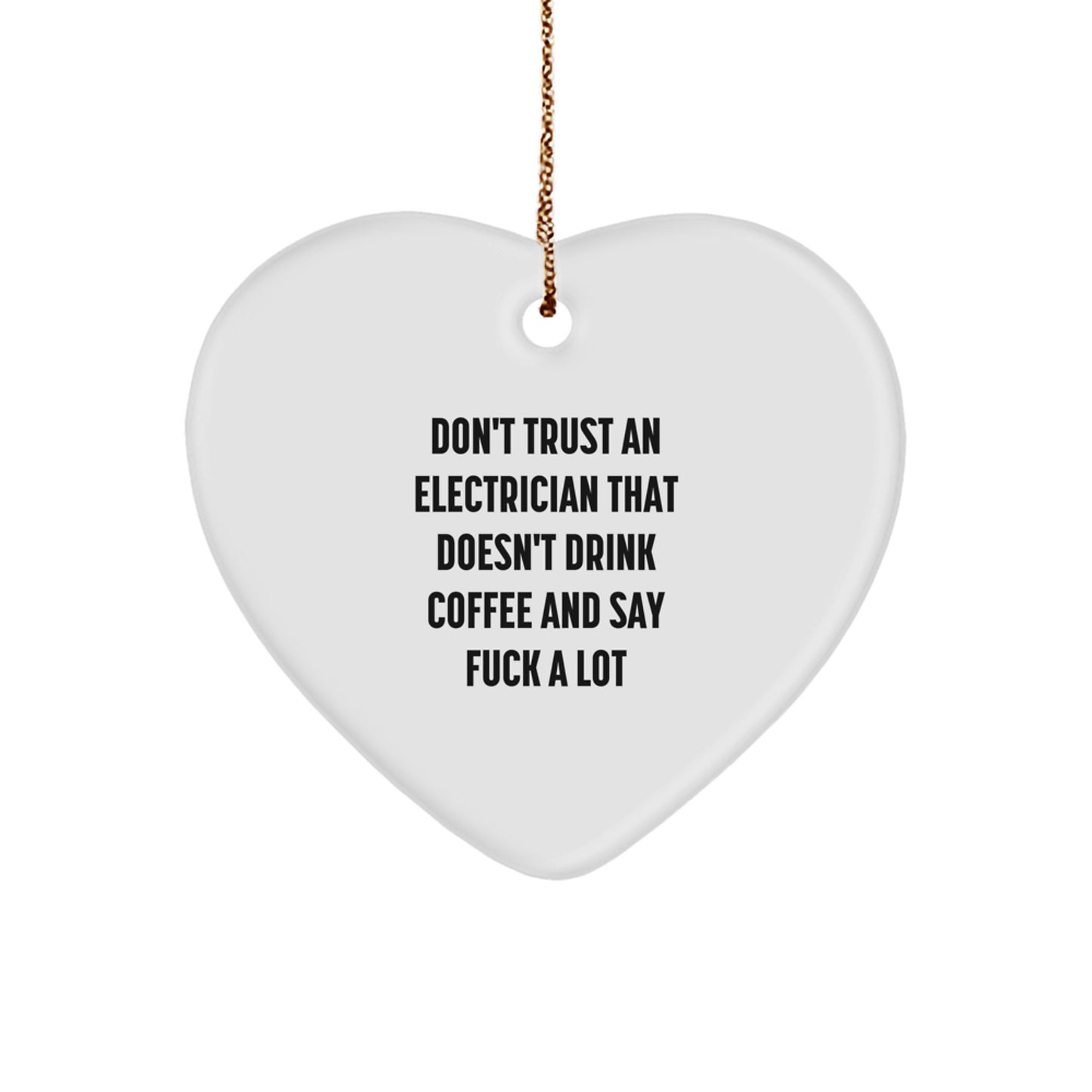Funny Electrician Gifts from Men for Electrician - Electrician Heart Ornament, Don't Trust an Electrician That Doesn't Drink Coffee and Say F--k A Lot - Image 1