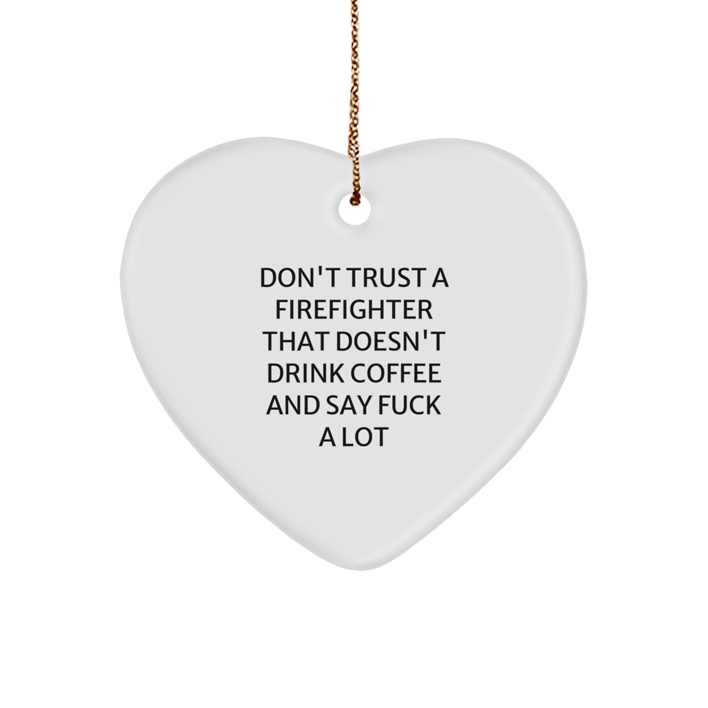 Funny Firefighter Gifts from Friends for Firefighters, Heart Ornament Christmas Unique Gifts - Don't Trust A Firefighter, Funny Heart Shaped MDF White - Image 1