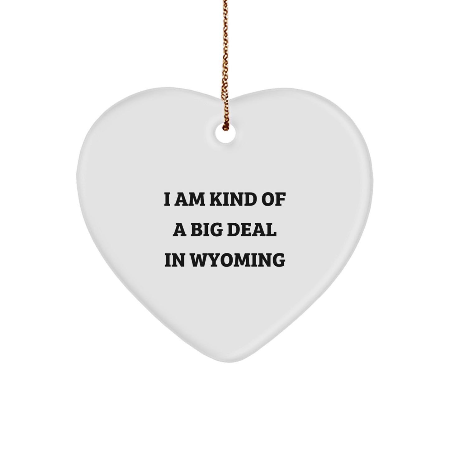 Wyoming Unique Gifts from Friends and Family - Gifts for Wyoming Men and Women - I Am Kind Of A Prime Selection In Wyoming Heart Ornament - Image 1