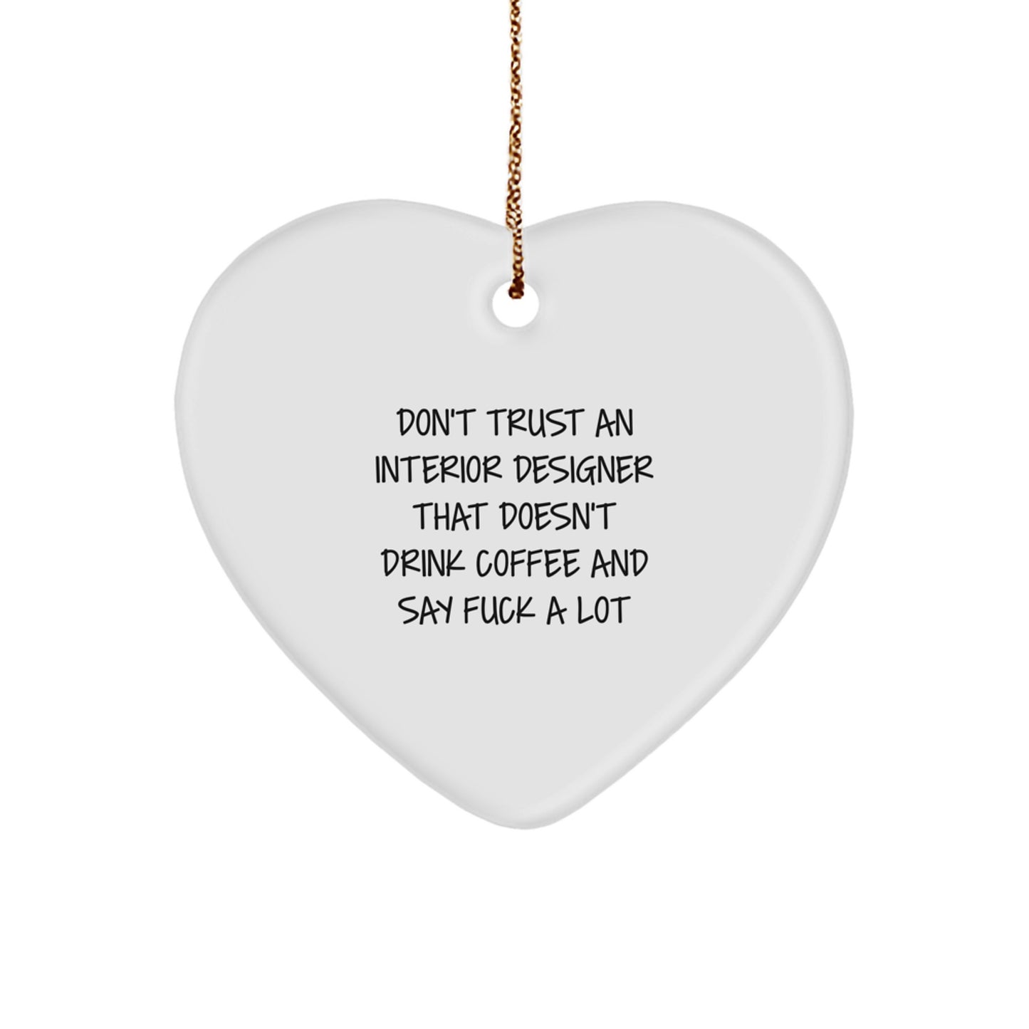 Funny Interior Designer Gifts, Heart Ornament for Christmas, 'Don't Trust An Interior Designer That Doesn't Drink Coffee' - Gifts from Friends, Coworkers, or Family - Image 1