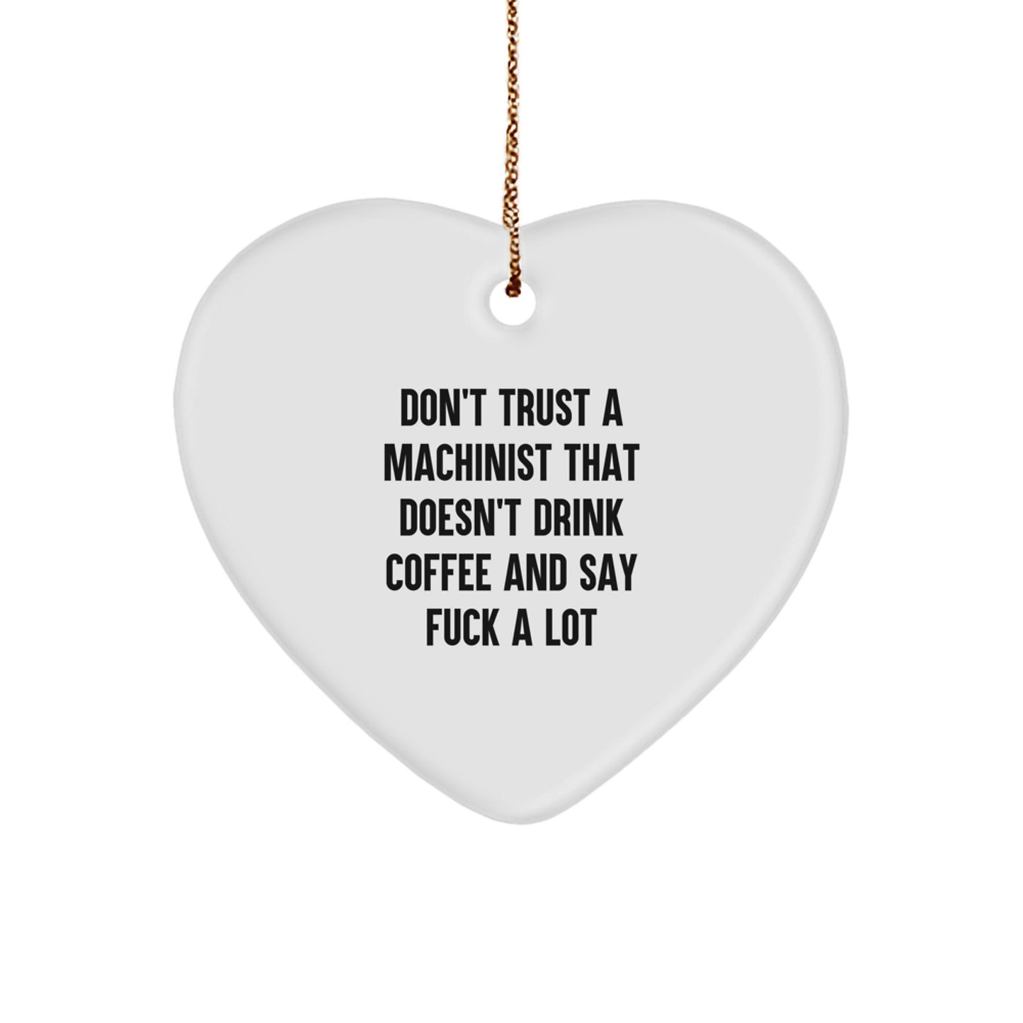Machinist Gifts, Funny Heart Ornament, Gifts from Friends for Machinist's Christmas, Don't Trust a Machinist Without Coffee - Image 1