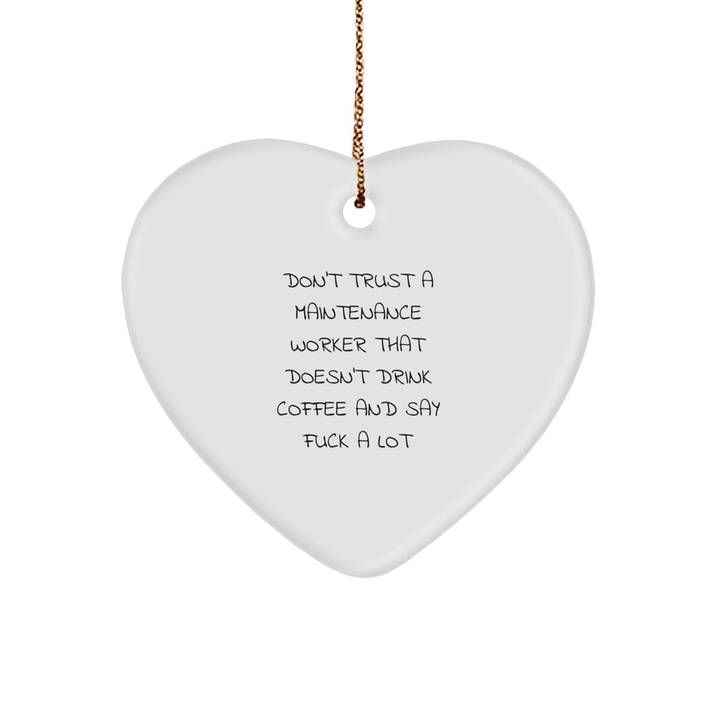 Funny Maintenance Worker Gifts, 'Don't Trust A Maintenance Worker That Doesn't Drink Coffee And Say F--k A Lot' Heart Ornament for Maintenance Worker, Christmas Unique Gifts from Friends - Image 1