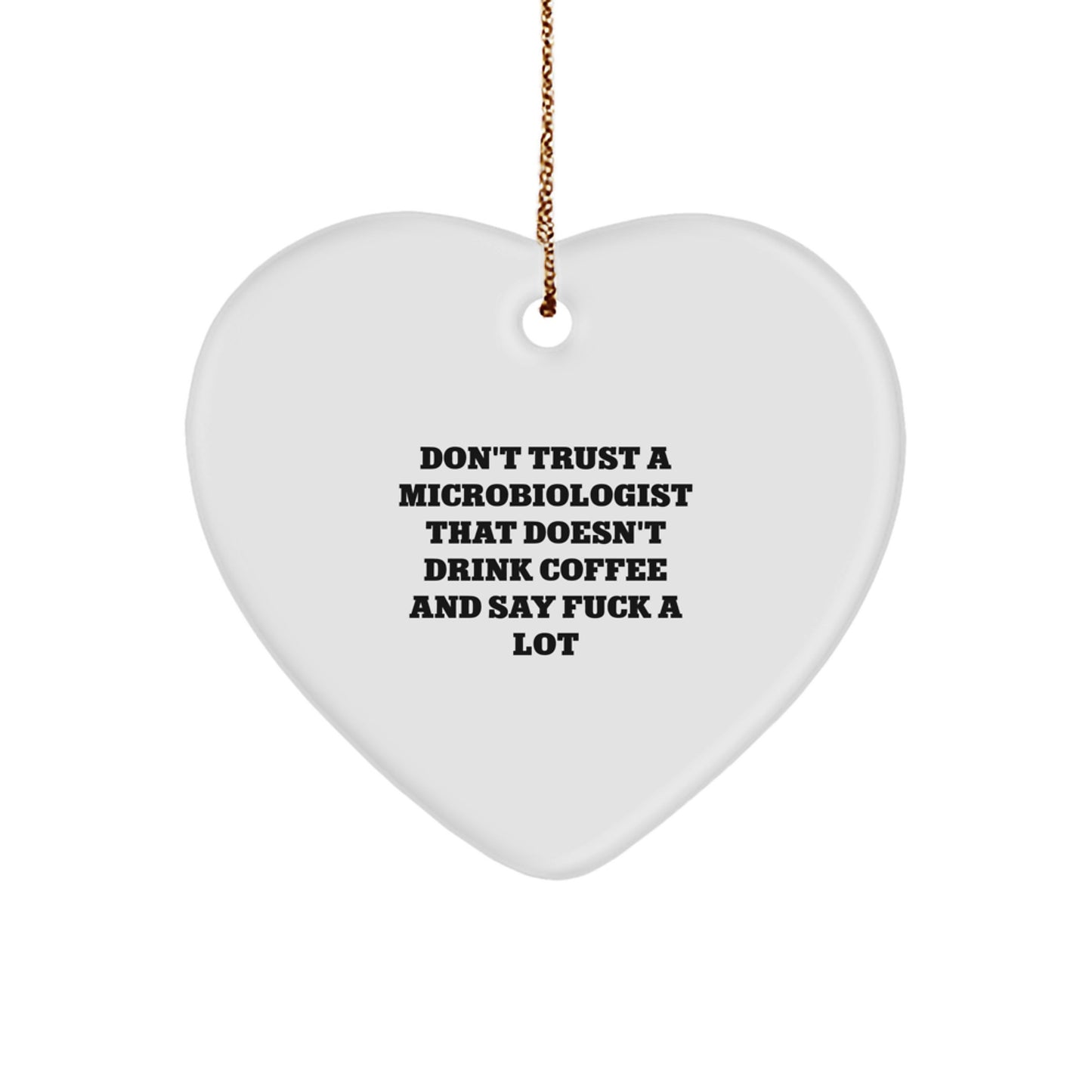 Funny Microbiologist Gifts from Coworkers - Heart Ornament with Don't Trust A Microbiologist That Doesn't Drink Coffee And Say F--k A Lot, Unique Christmas Unique Gifts for Women, Friends, and Family - Image 1