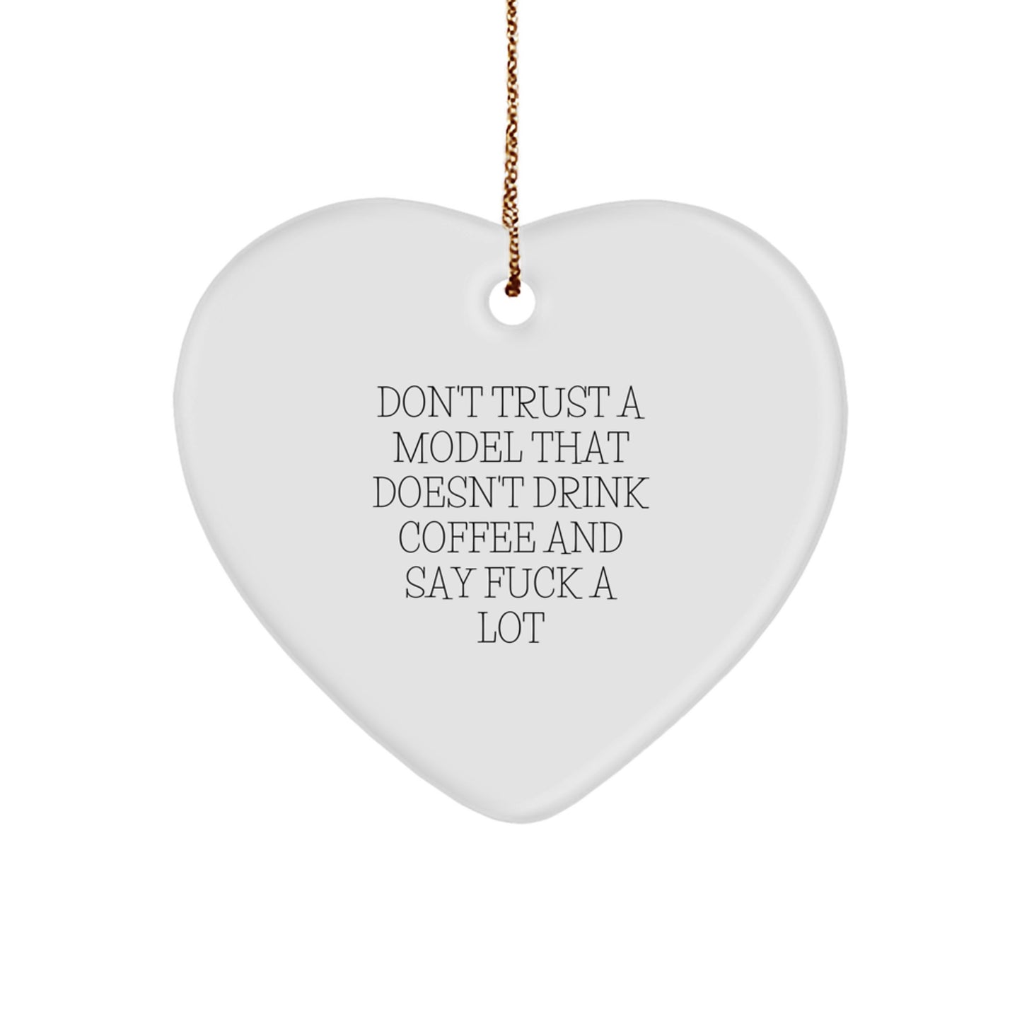 Funny Model Heart Ornament, Gifts from Friends for Model, Unique Christmas Unique Gifts, Don't Trust a Model That Doesn't Drink Coffee and Say fuck a lot - Image 1